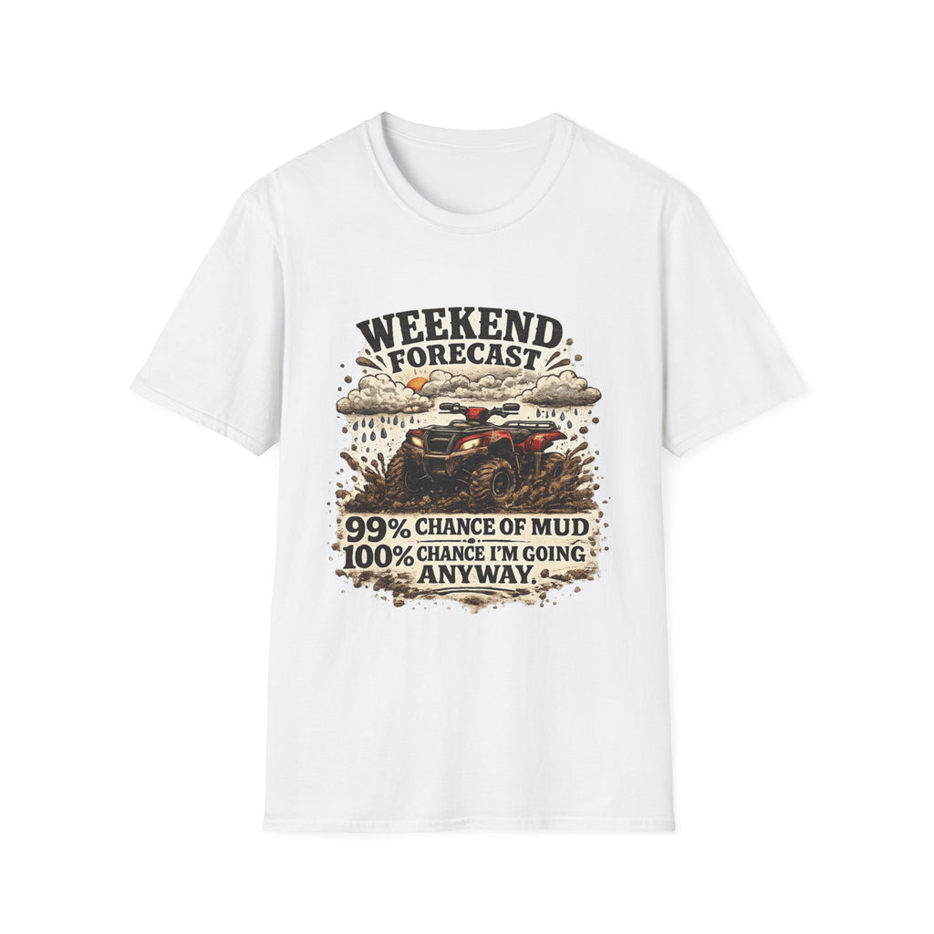 "Weekend Forecast: 99% Chance of Mud" ATV Off-Road Dirt Riding Tee — T-Shirt