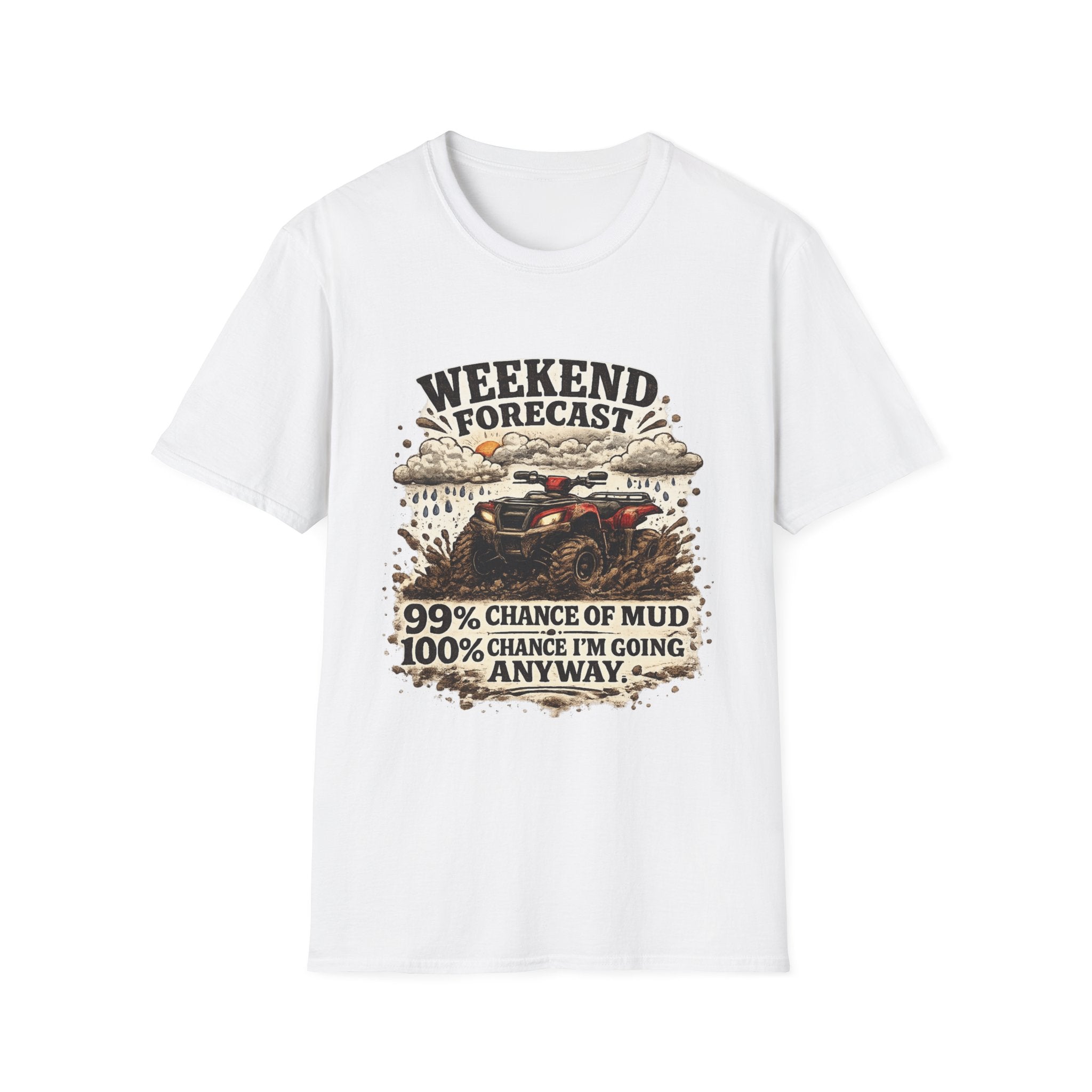"Weekend Forecast: 99% Chance of Mud" ATV Off-Road Dirt Riding Tee — T-Shirt