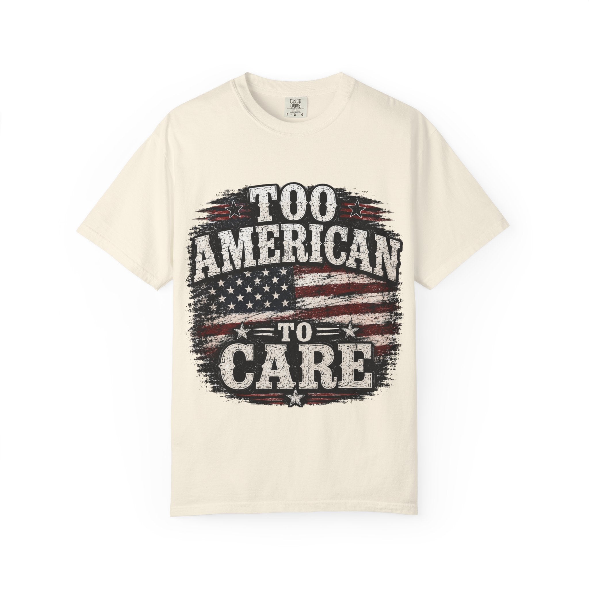 Too American to Care T-Shirt — Distressed Flag Patriotic Tee