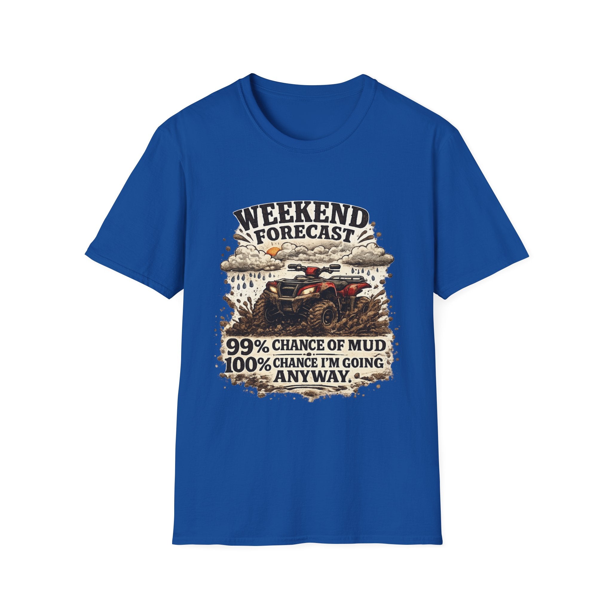 "Weekend Forecast: 99% Chance of Mud" ATV Off-Road Dirt Riding Tee — T-Shirt
