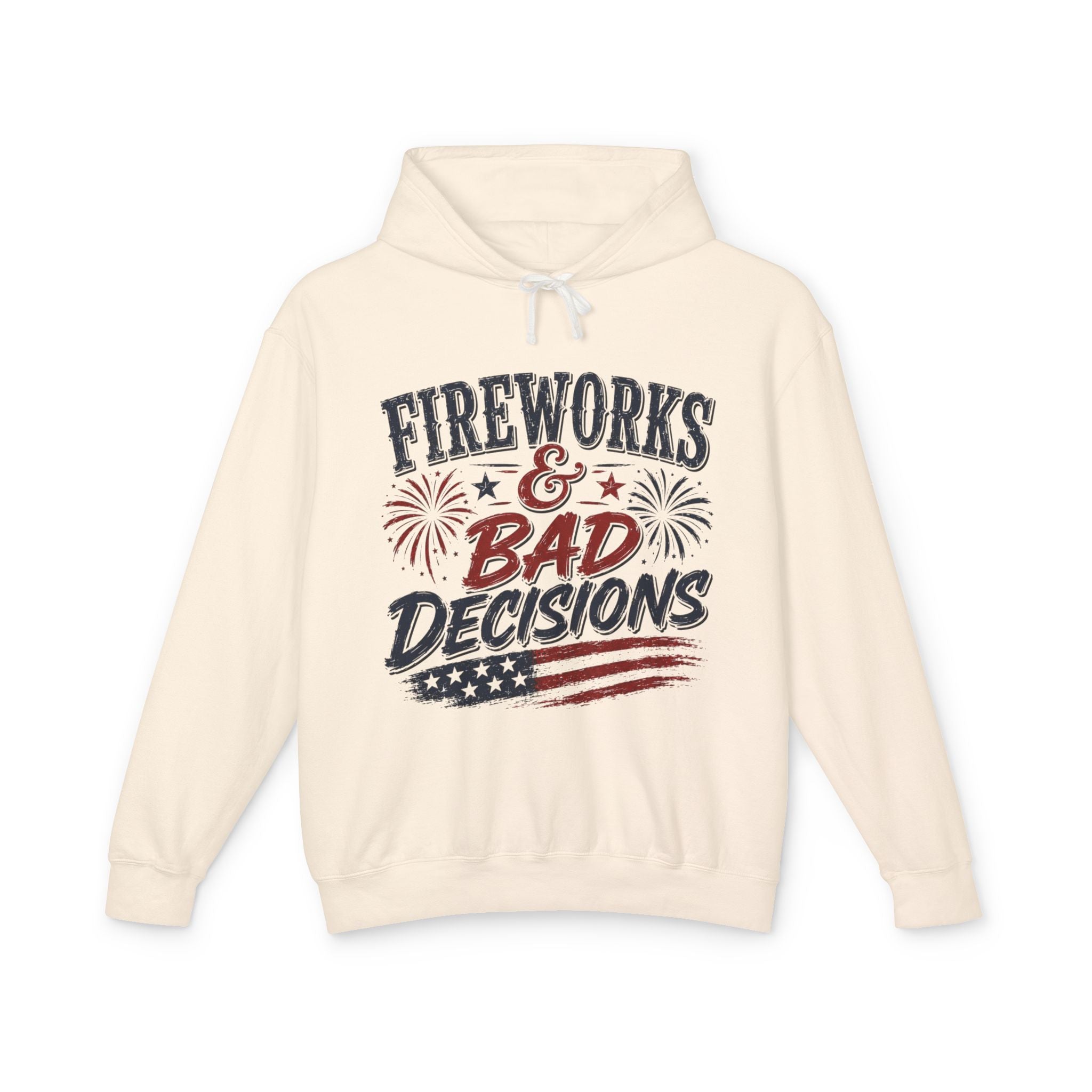 Fireworks & Bad Decisions Hooded Sweatshirt — Patriotic 4th of July Party Hooded Sweatshirt