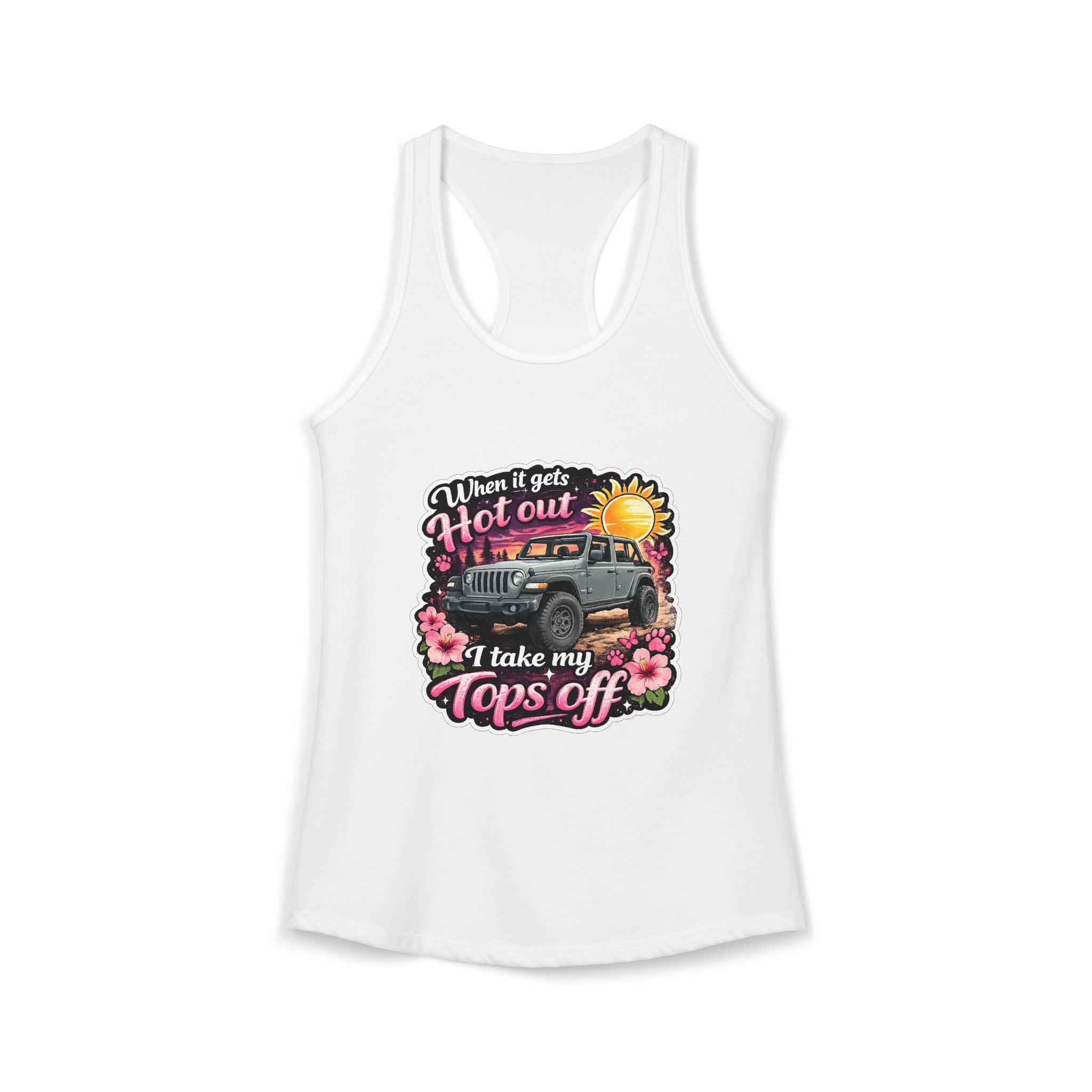 When It Gets Hot Out I Take My Tops Off Women's Ideal Racerback Tank