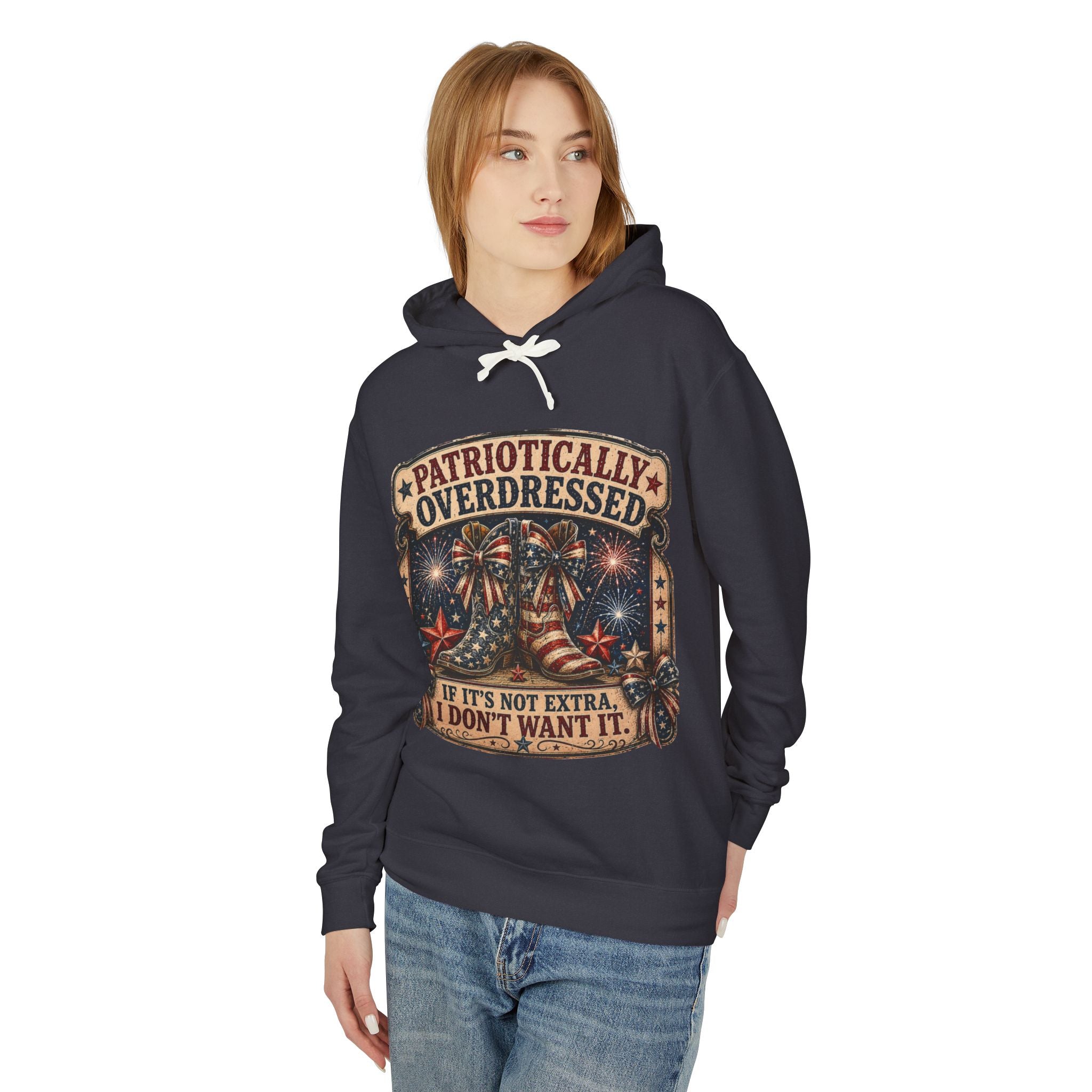 Patriotically Overdressed Hoodie — "If It's Not Extra, I Don't Want It" Fourth of July Sweatshirt