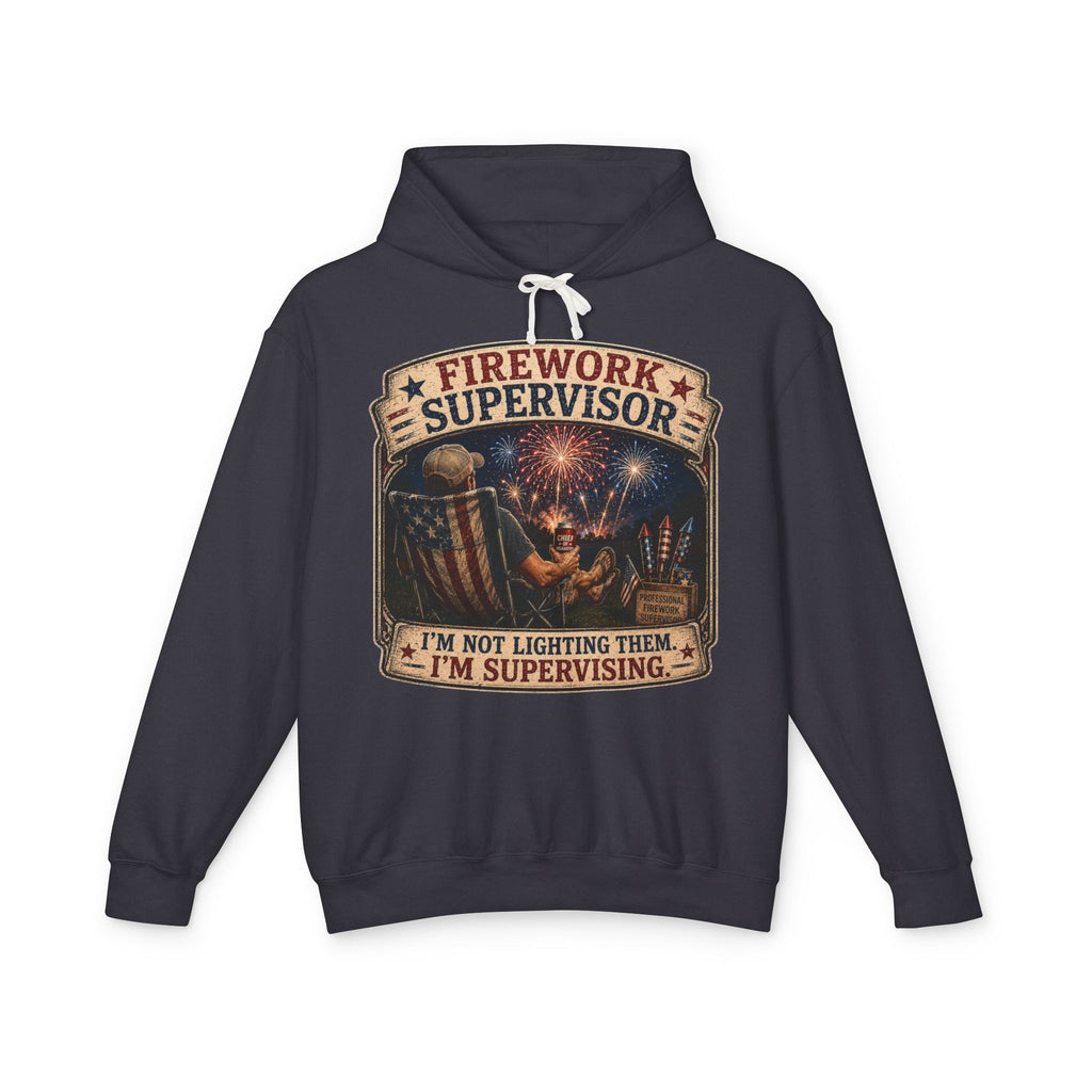 Firework Supervisor Hoodie — “I’m Not Lighting Them, I’m Supervising” Patriotic Pullover