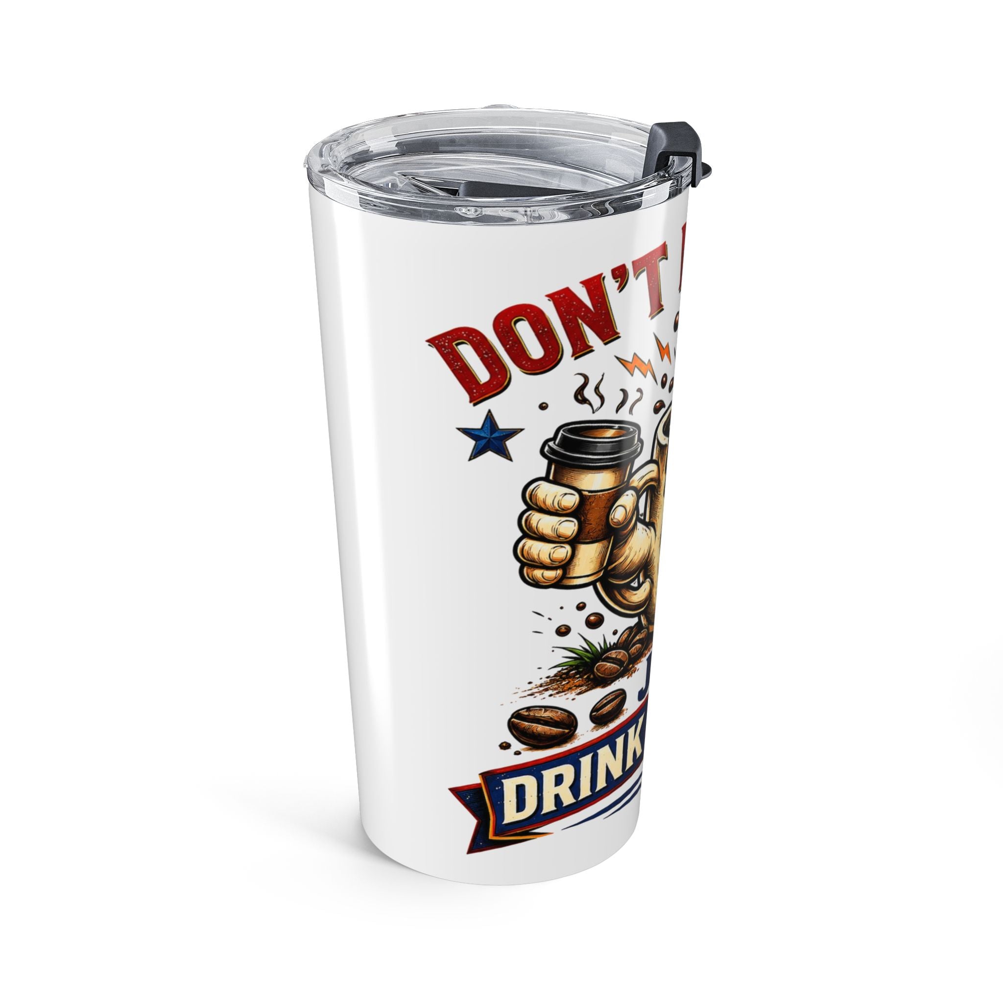 Don't Be Angry...Just Drink Caffeine Tumbler 20oz