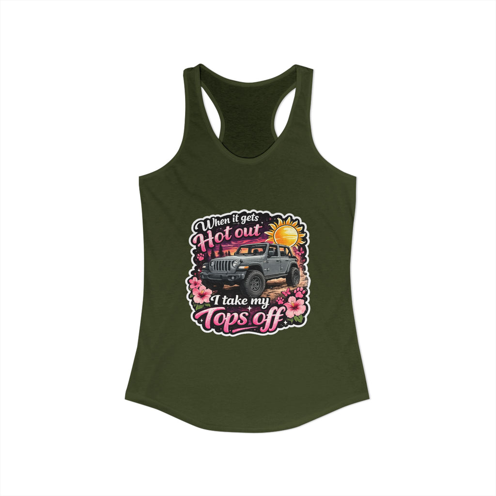 When It Gets Hot Out I Take My Tops Off Women's Ideal Racerback Tank