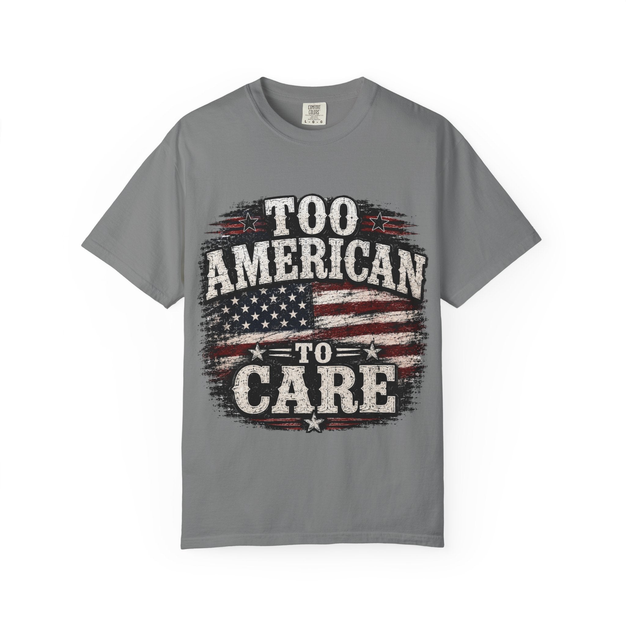 Too American to Care T-Shirt — Distressed Flag Patriotic Tee