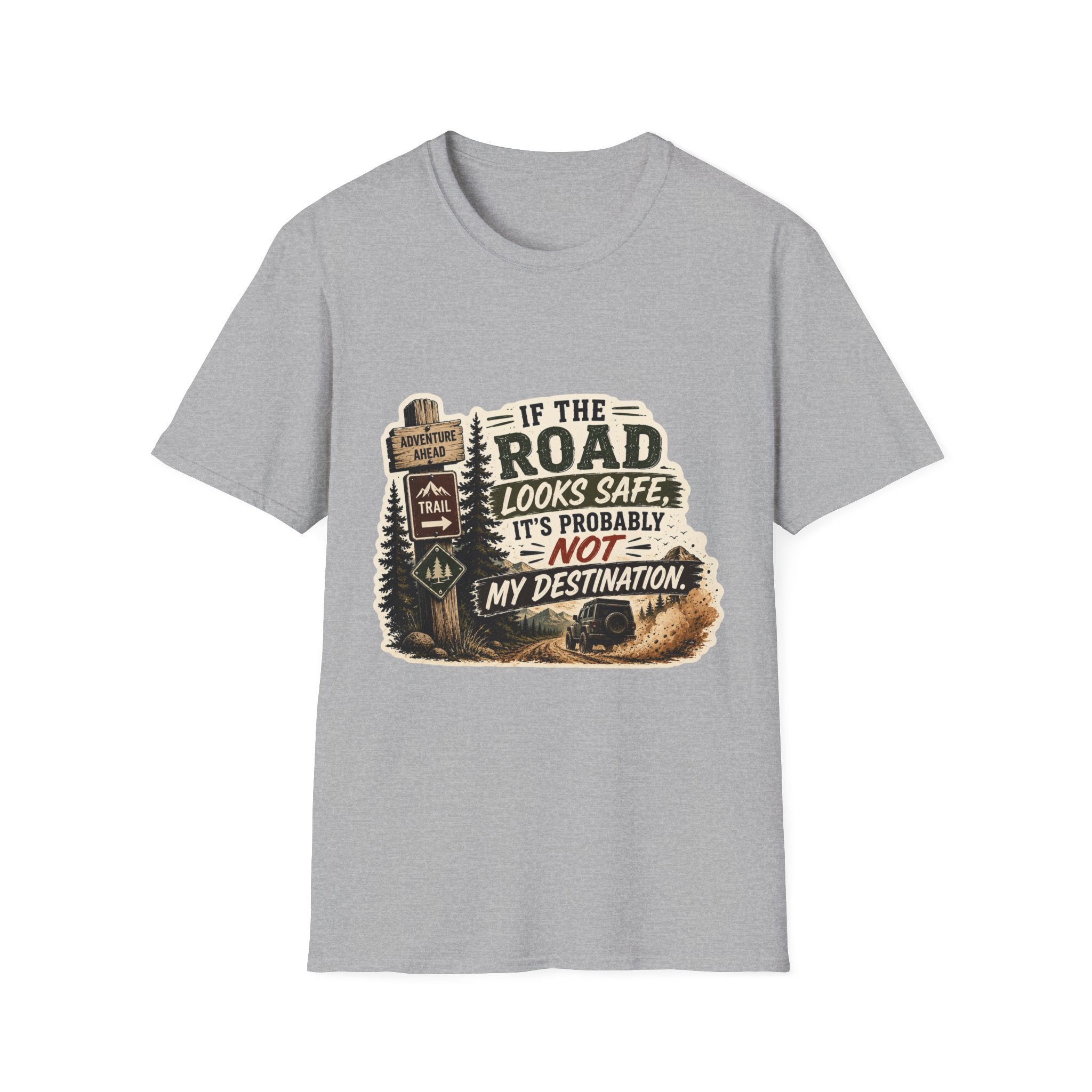 "If the road looks safe, it's probably not my destination" — Adventure Road T-Shirt
