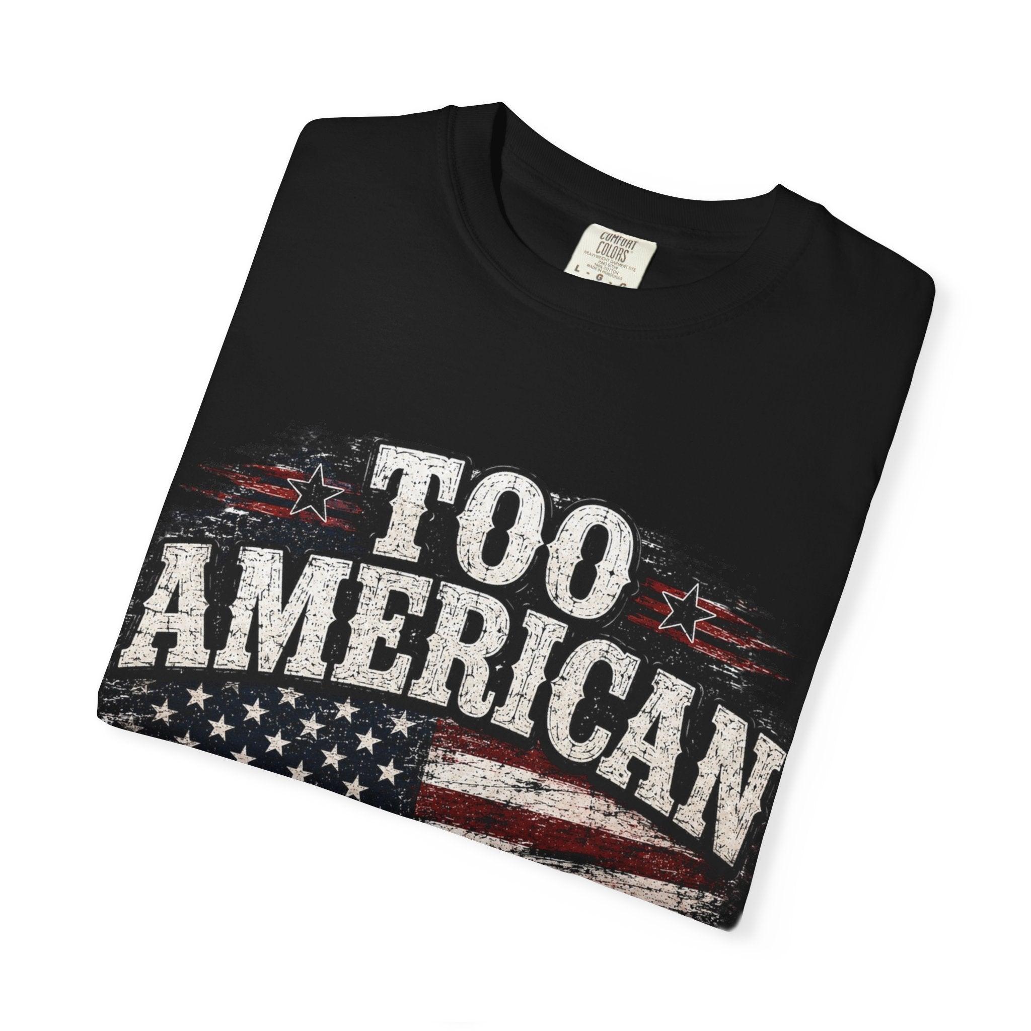 Too American to Care T-Shirt — Distressed Flag Patriotic Tee