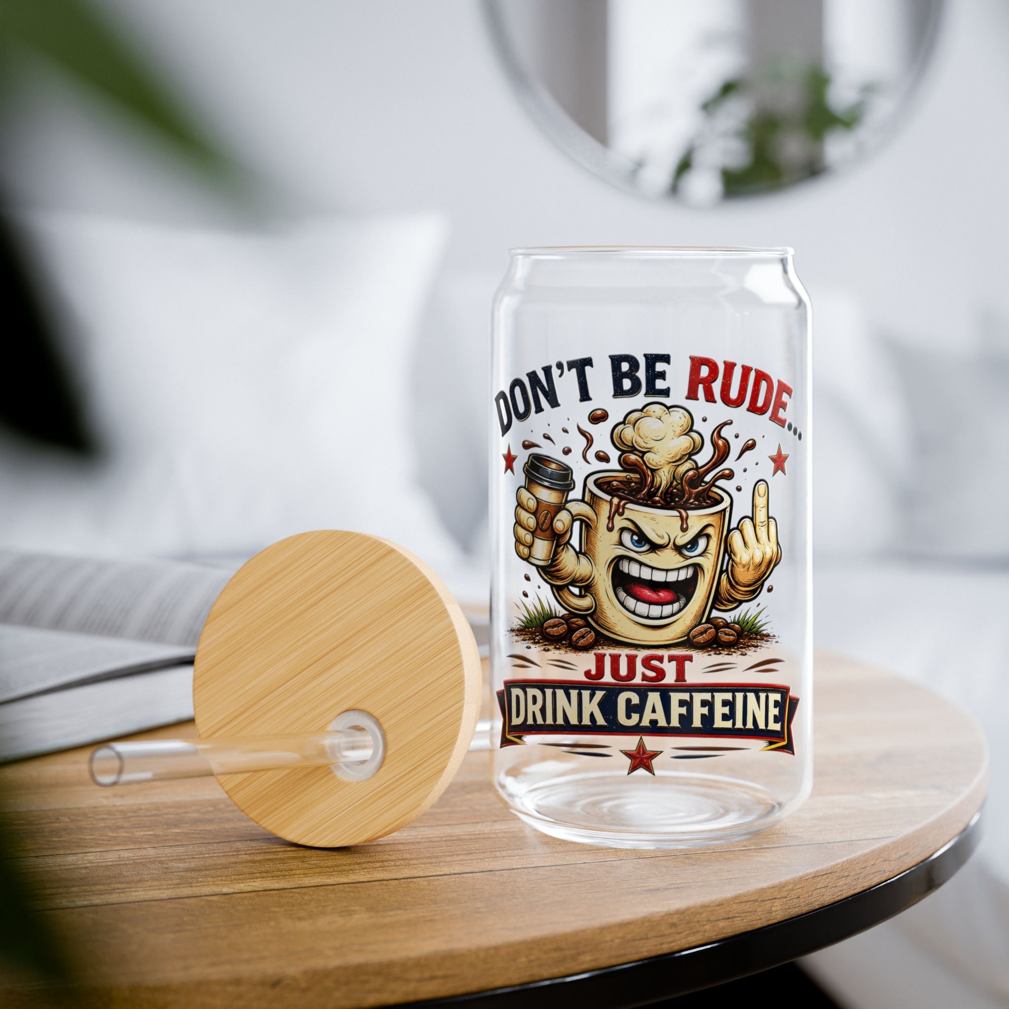 Don't Be Rude...Just Drink Caffeine Glass Straw Cup, 16oz