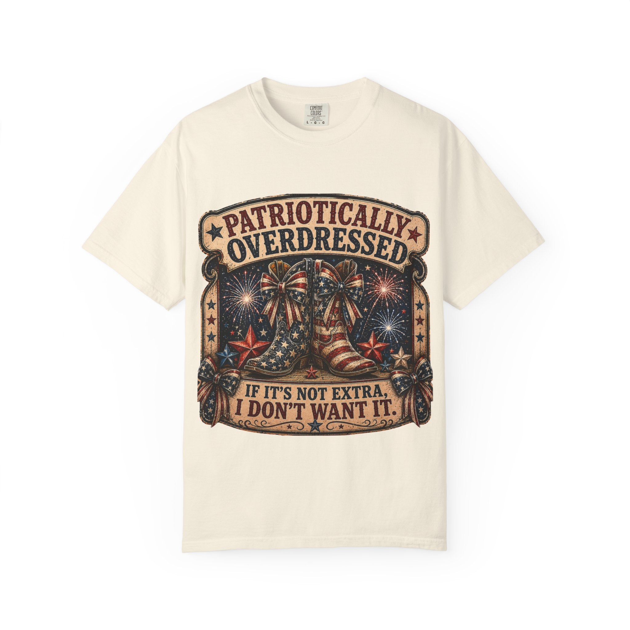 Patriotically Overdressed T-Shirt — If It’s Not Extra I Don’t Want It (Fourth of July Fireworks Tee)