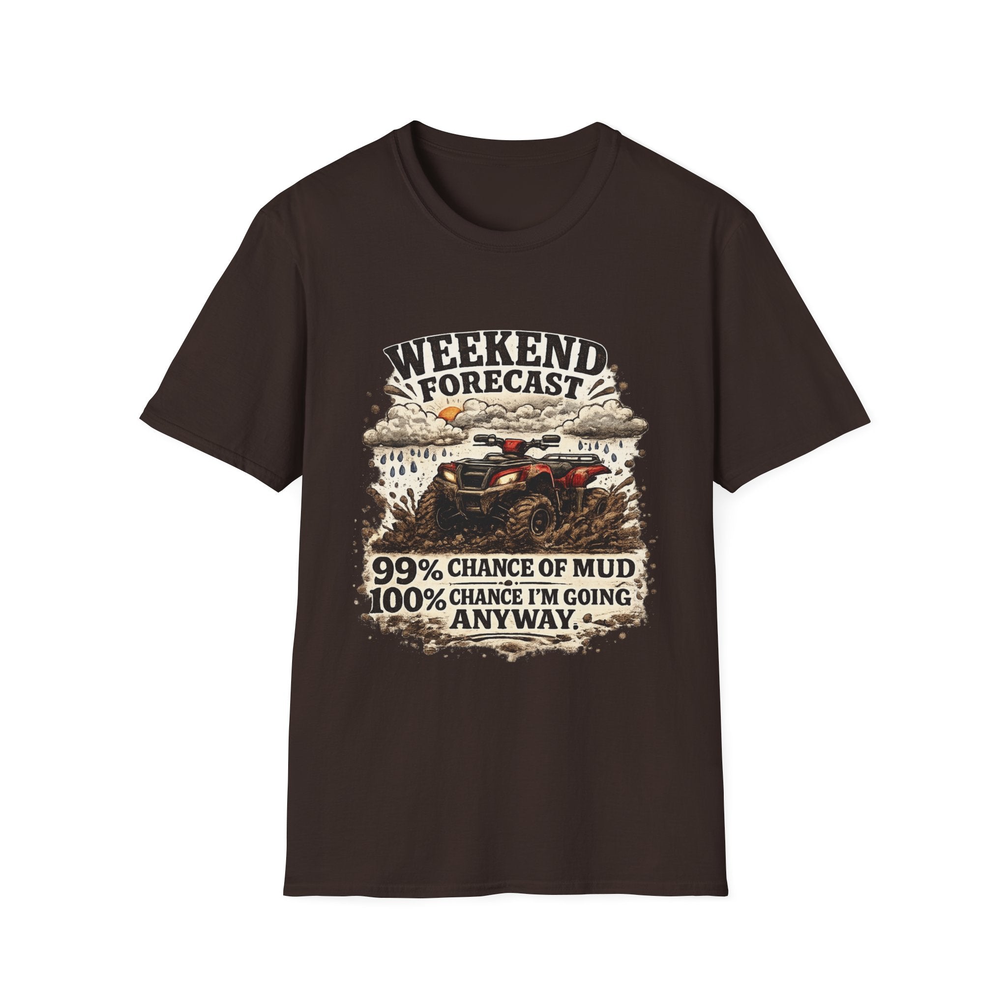 "Weekend Forecast: 99% Chance of Mud" ATV Off-Road Dirt Riding Tee — T-Shirt