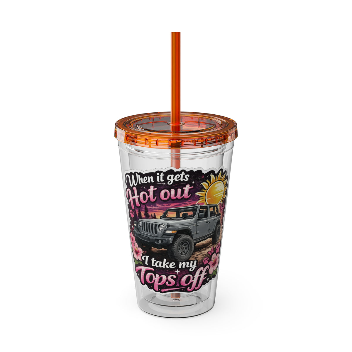 When It Gets Hot Out, I Take My Tops Off - Sunsplash Tumbler with Straw, 16oz