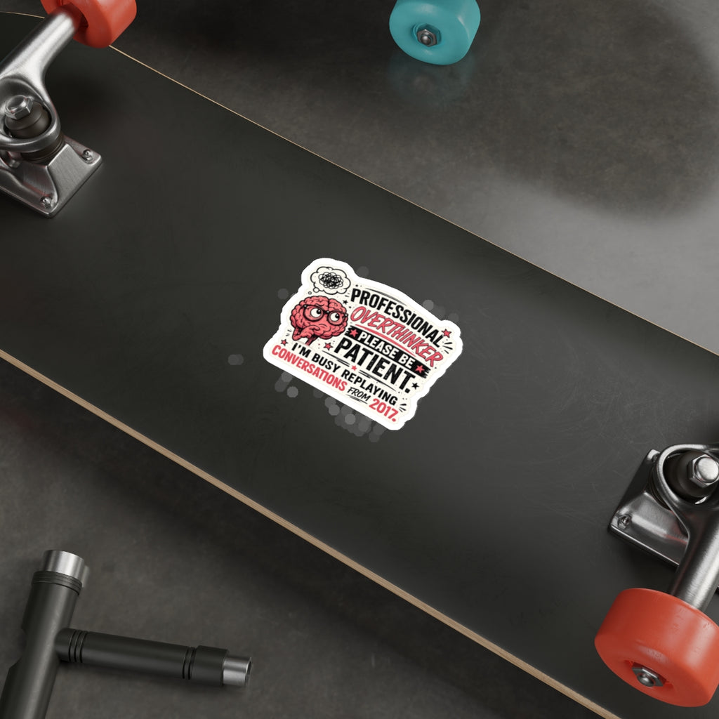 "Please Be Patient, I'm Busy Replaying Conversations from 2017" — Professional Overthinker Die-Cut Sticker