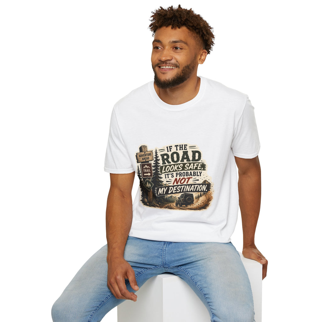 "If the road looks safe, it's probably not my destination" — Adventure Road T-Shirt