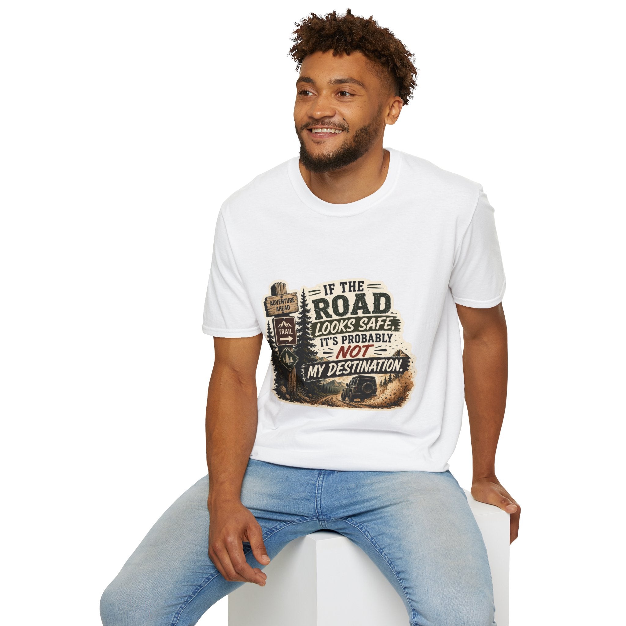 "If the road looks safe, it's probably not my destination" — Adventure Road T-Shirt