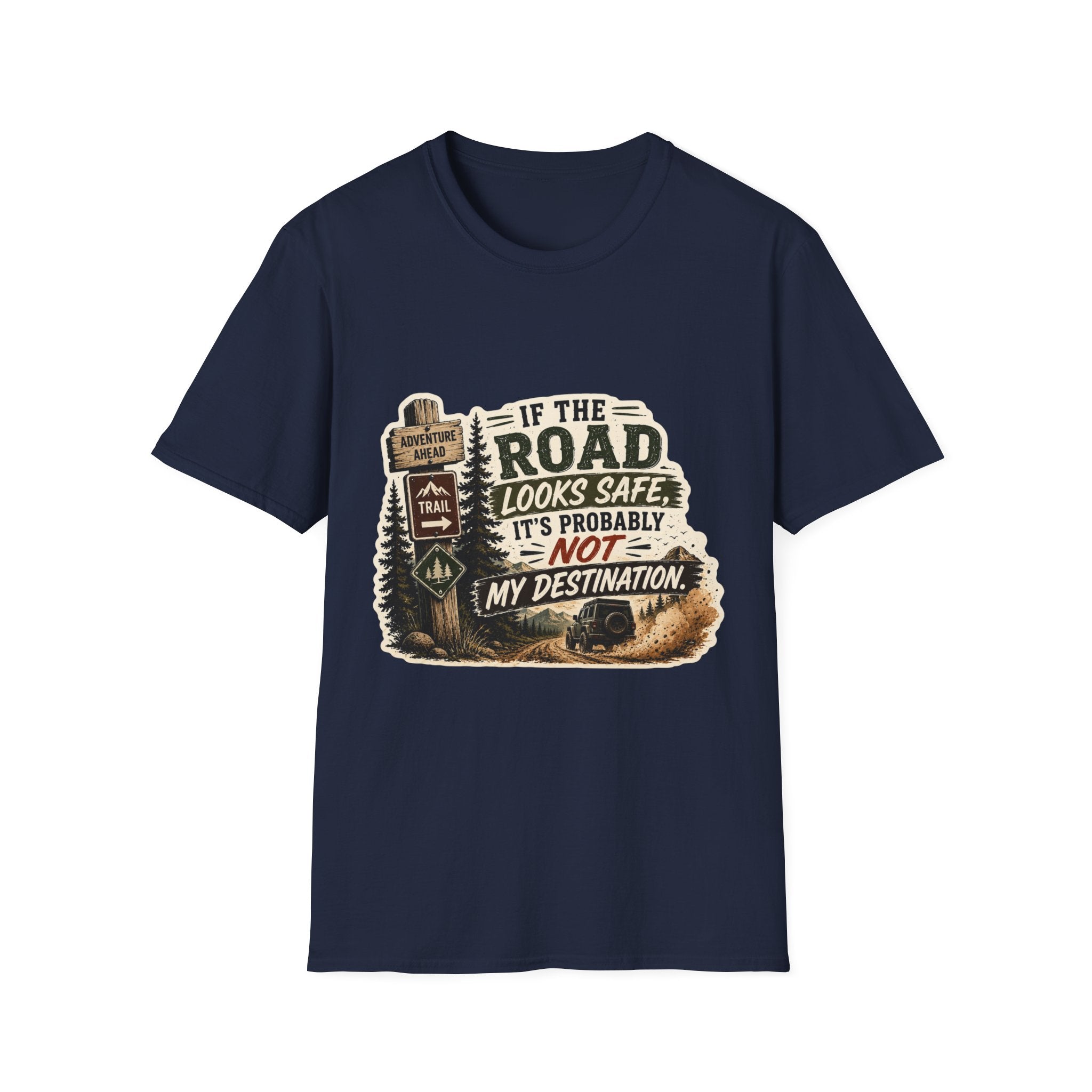 "If the road looks safe, it's probably not my destination" — Adventure Road T-Shirt
