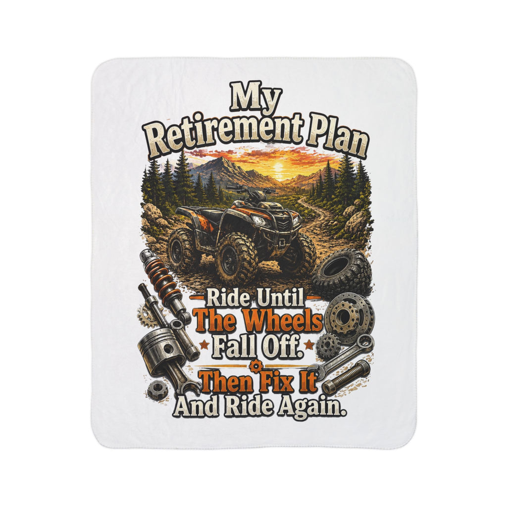 Retirement ATV Fleece Sherpa Blanket – “My Retirement Plan: Ride Until The Wheels Fall Off”