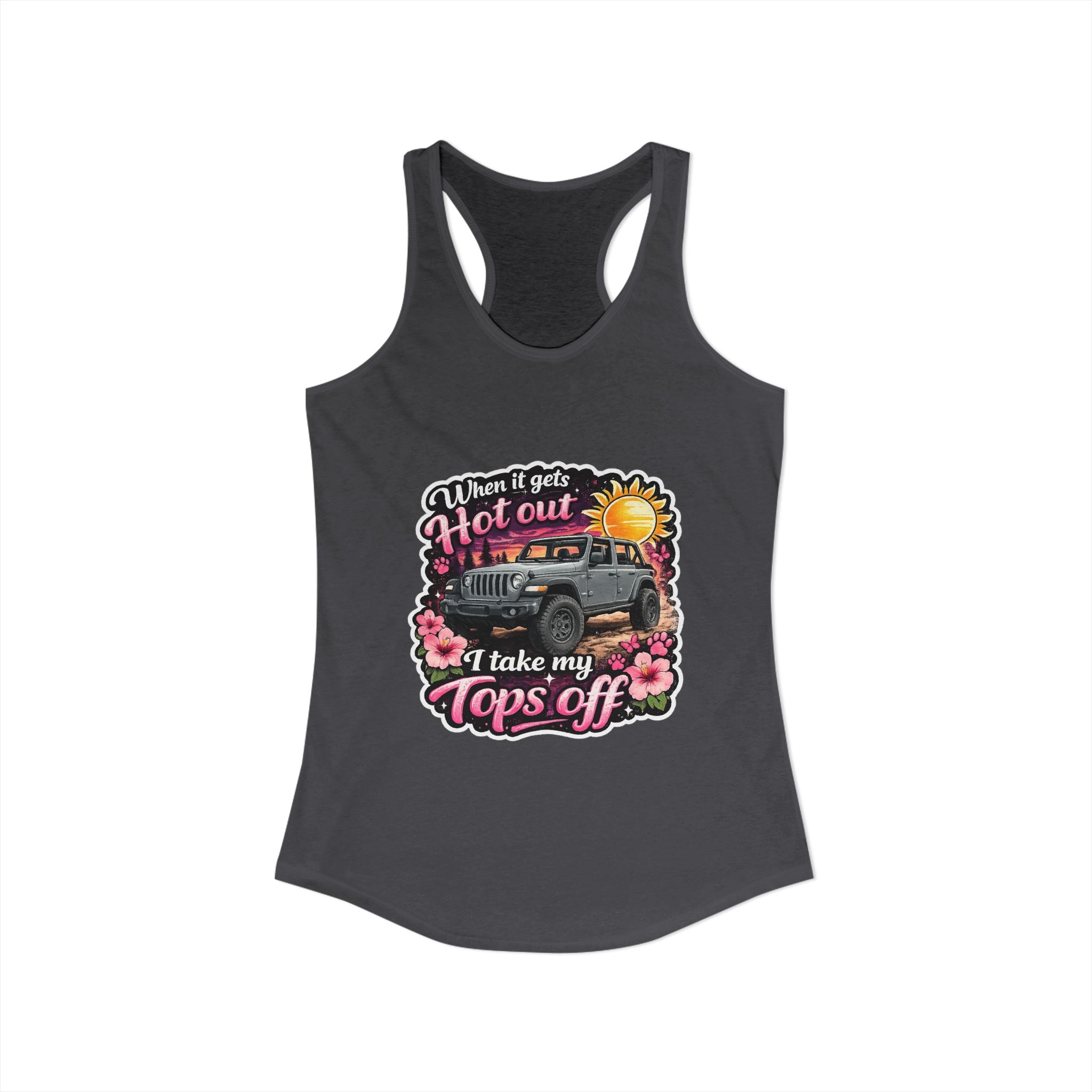 When It Gets Hot Out I Take My Tops Off Women's Ideal Racerback Tank