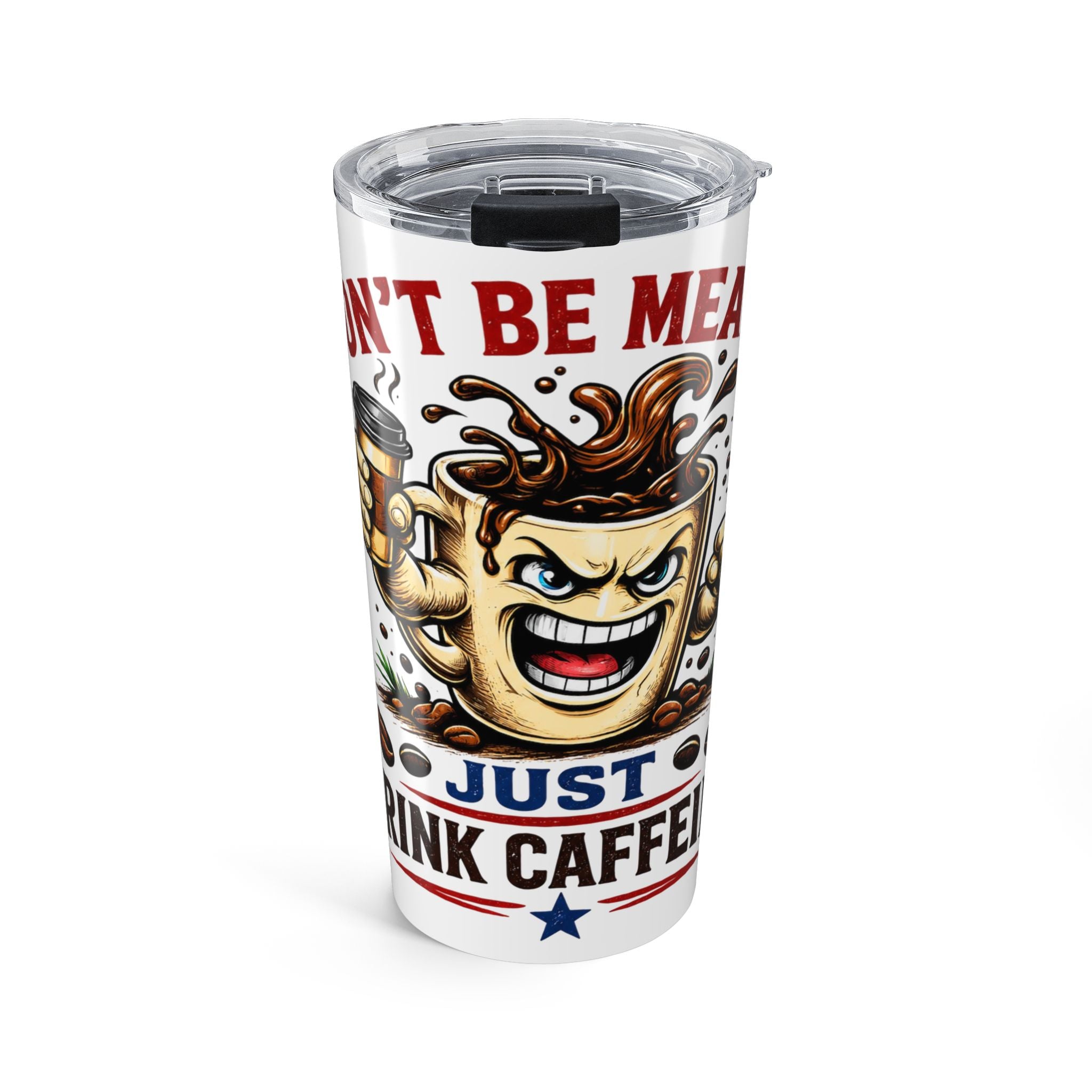 Don't Be Mean...Just Drink Caffeine Tumbler 20oz