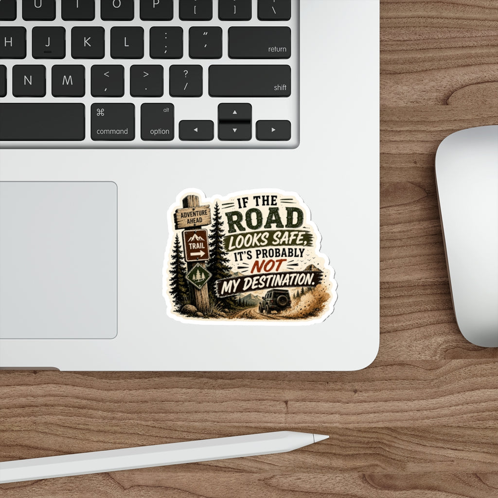 “If the Road Looks Safe It’s Probably Not My Destination” — Die-Cut Adventure Sticker