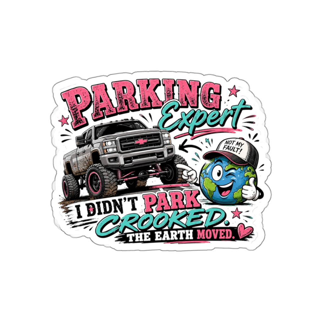 “I Didn’t Park Crooked, The Earth Moved” Funny Truck Sticker — Parking Expert Die-Cut Sticker