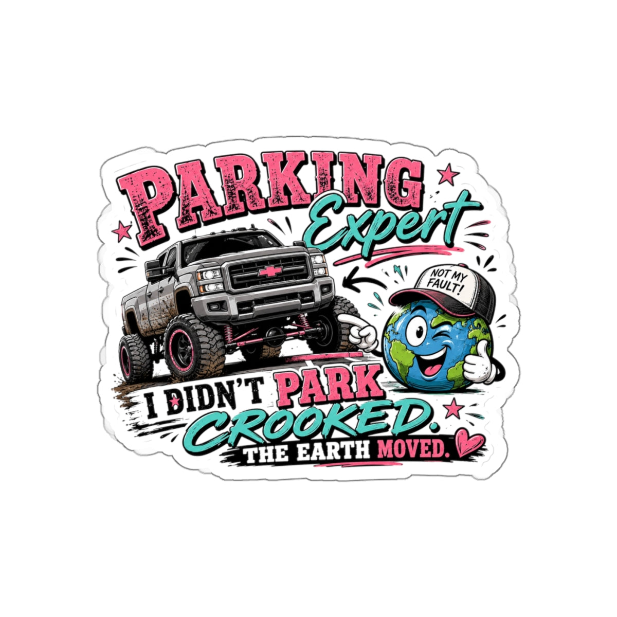 “I Didn’t Park Crooked, The Earth Moved” Funny Truck Sticker — Parking Expert Die-Cut Sticker