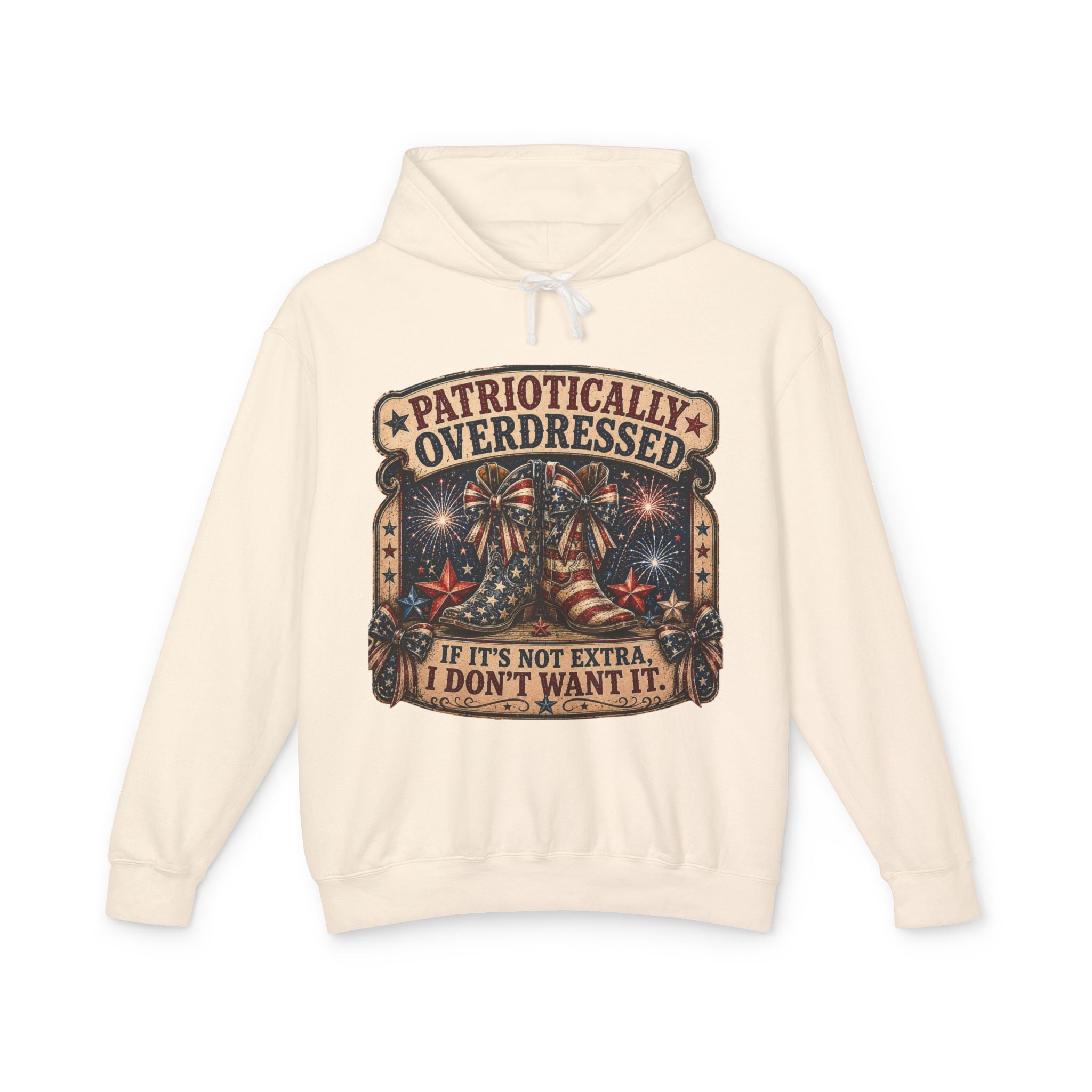 Patriotically Overdressed Hoodie — "If It's Not Extra, I Don't Want It" Fourth of July Sweatshirt