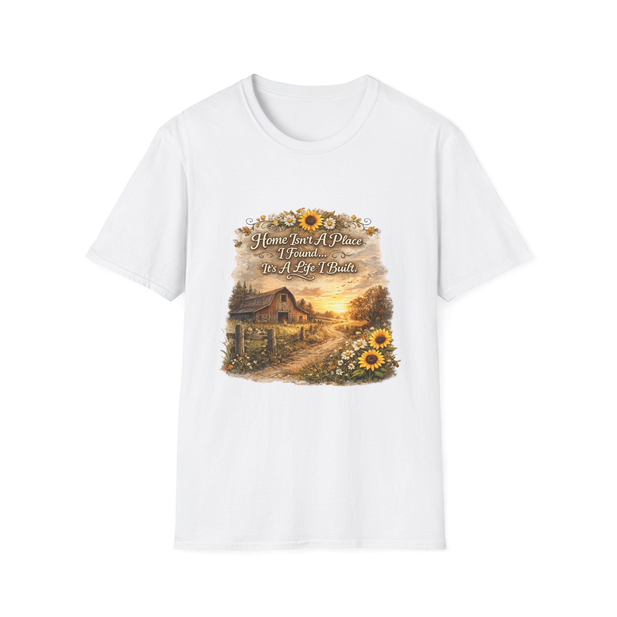 "Home Isn't A Place I Found... It's A Life I Built" Rustic Sunflower Tee — T-Shirt