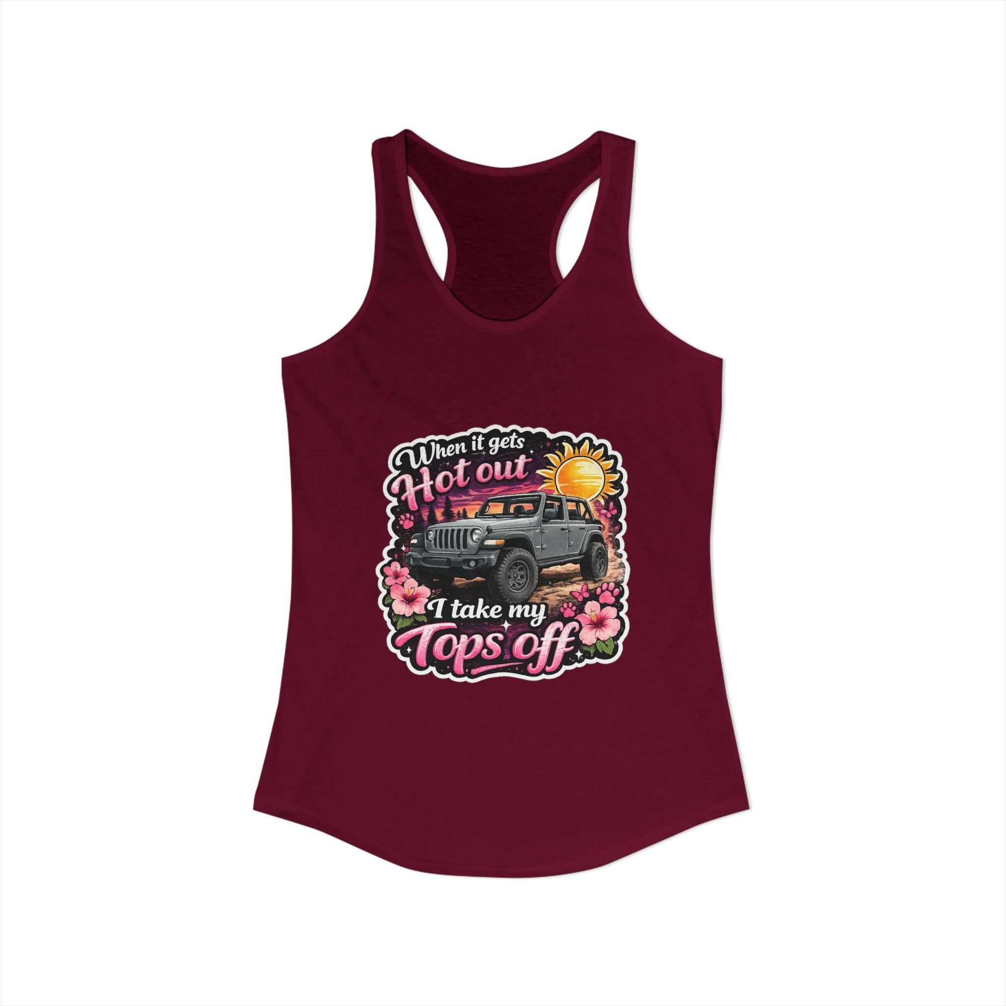 When It Gets Hot Out I Take My Tops Off Women's Ideal Racerback Tank