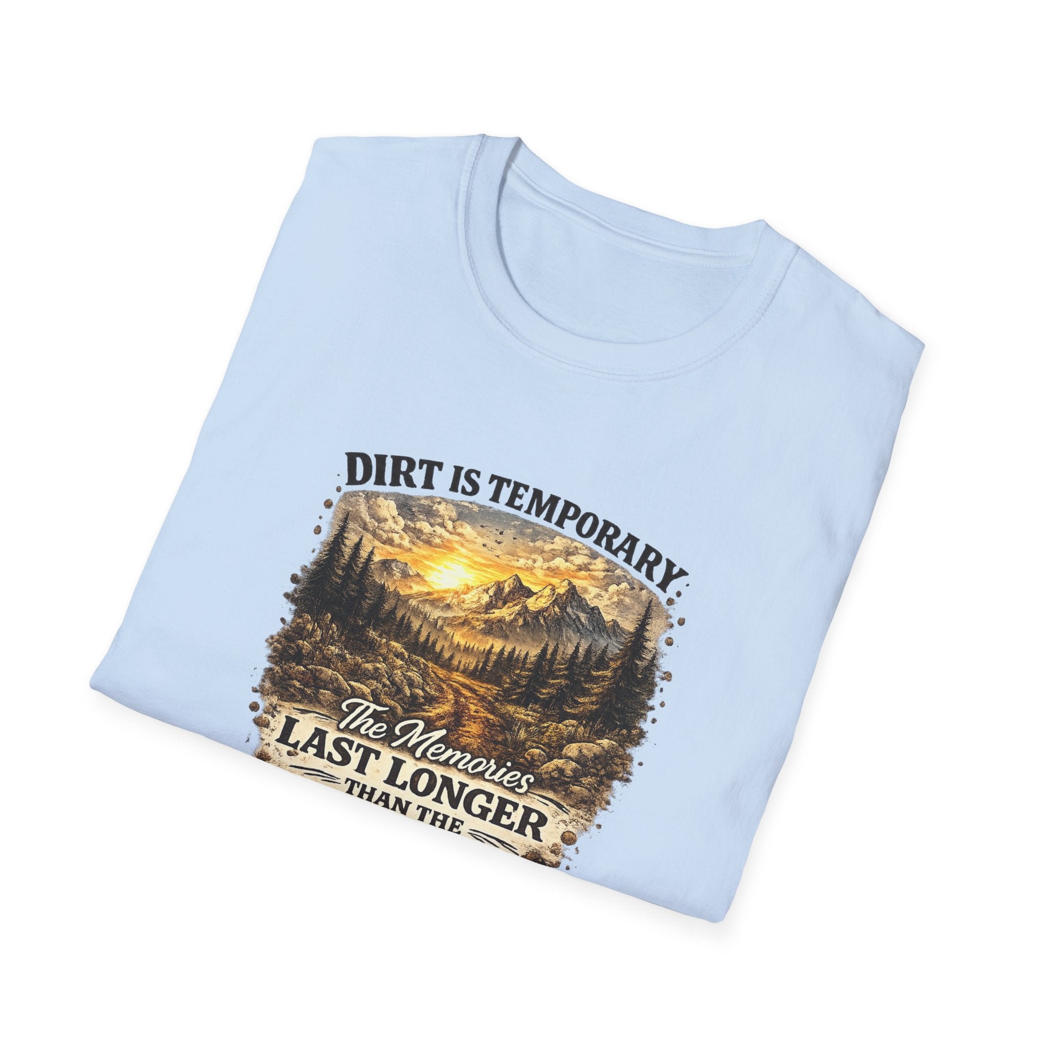 "Dirt Is Temporary, The Memories Last Longer" Outdoor Adventure Tee — T-Shirt
