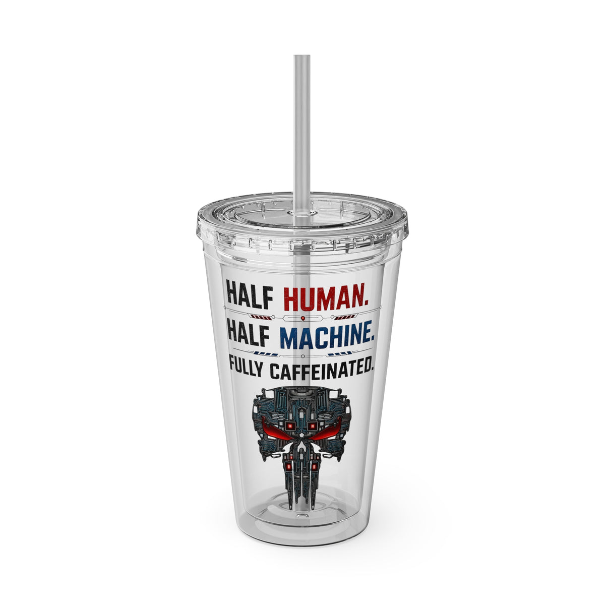 Half Human. Half Machine. Fully Caffeinated Sunsplash Tumbler with Straw, 16oz