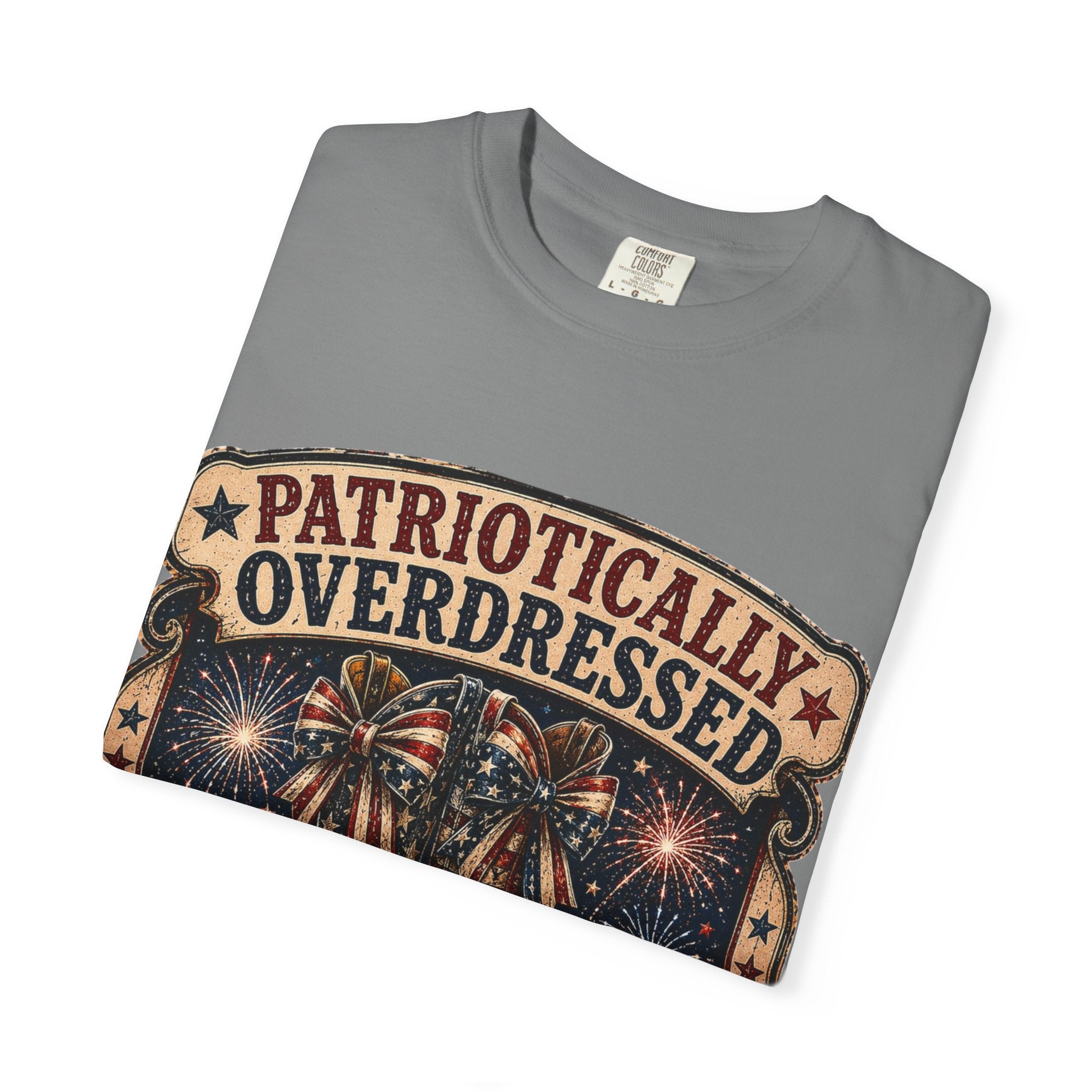 Patriotically Overdressed T-Shirt — If It’s Not Extra I Don’t Want It (Fourth of July Fireworks Tee)