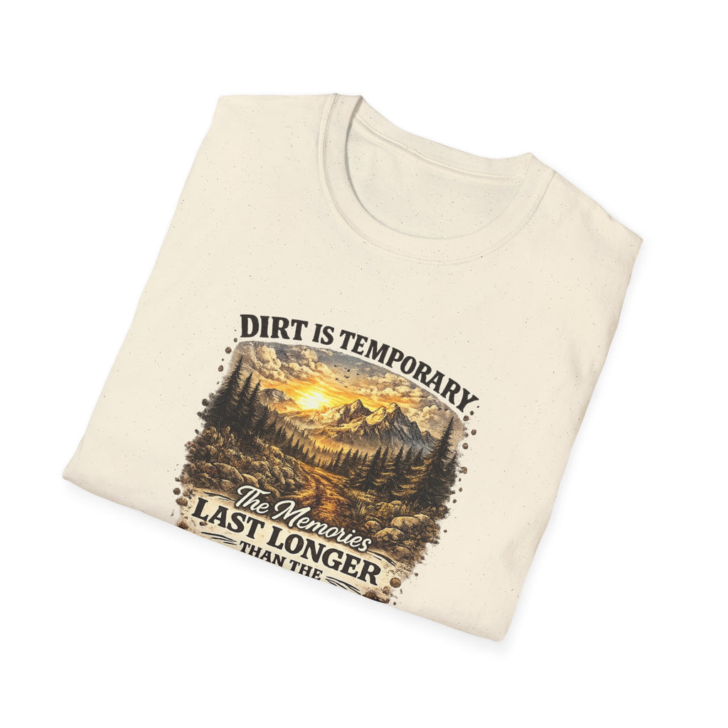 "Dirt Is Temporary, The Memories Last Longer" Outdoor Adventure Tee — T-Shirt
