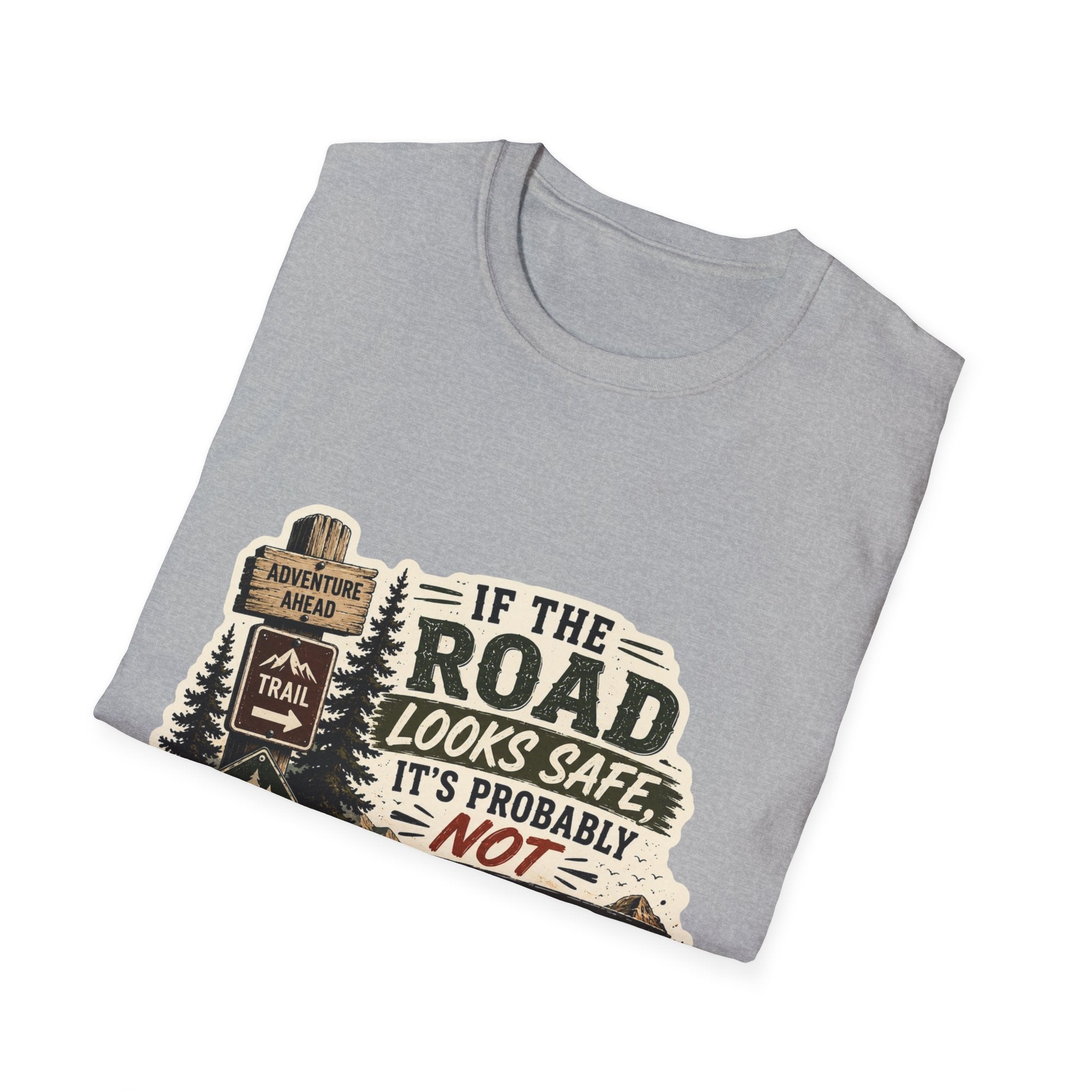 "If the road looks safe, it's probably not my destination" — Adventure Road T-Shirt