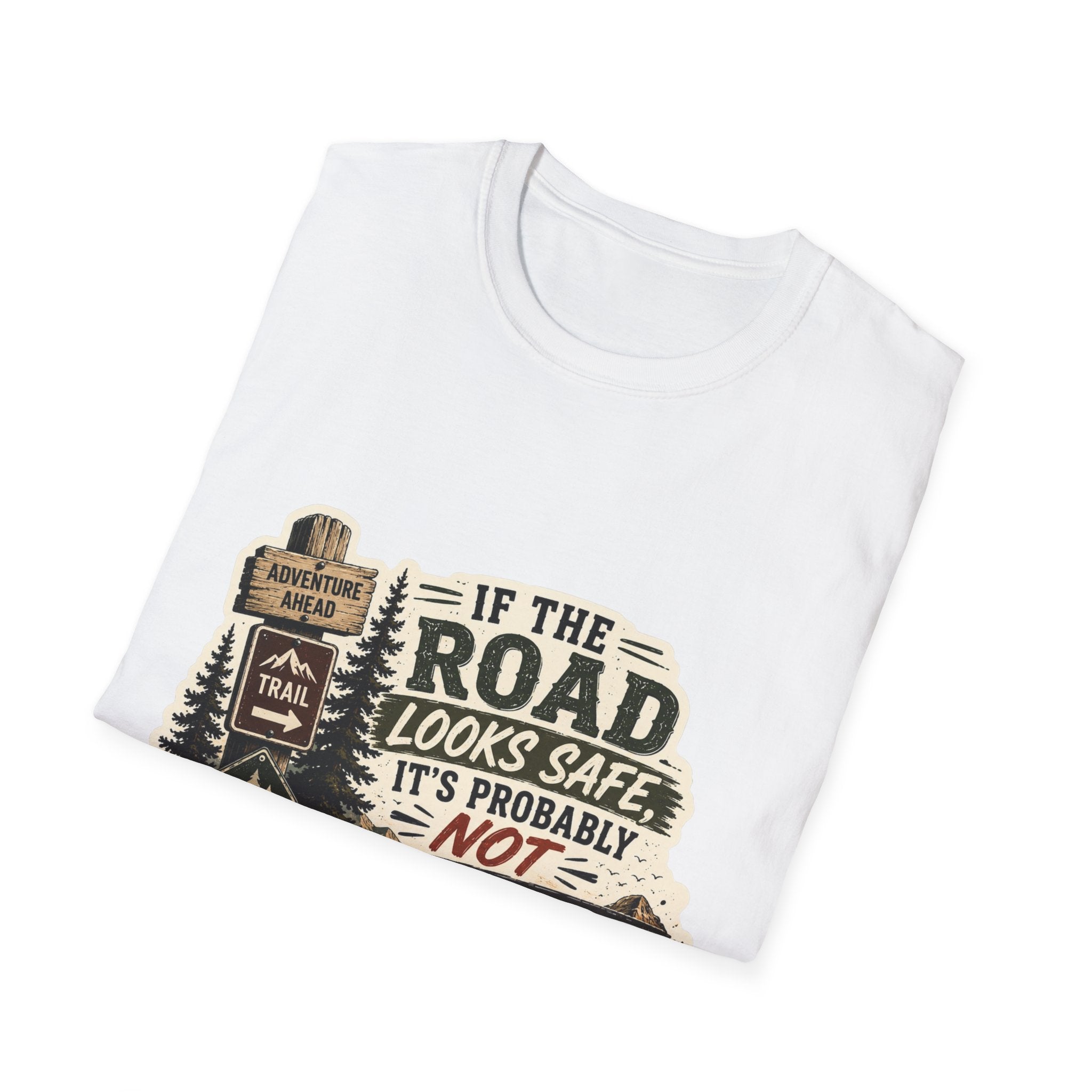 "If the road looks safe, it's probably not my destination" — Adventure Road T-Shirt