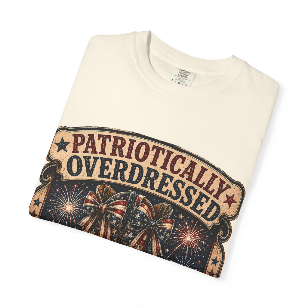 Patriotically Overdressed T-Shirt — If It’s Not Extra I Don’t Want It (Fourth of July Fireworks Tee)