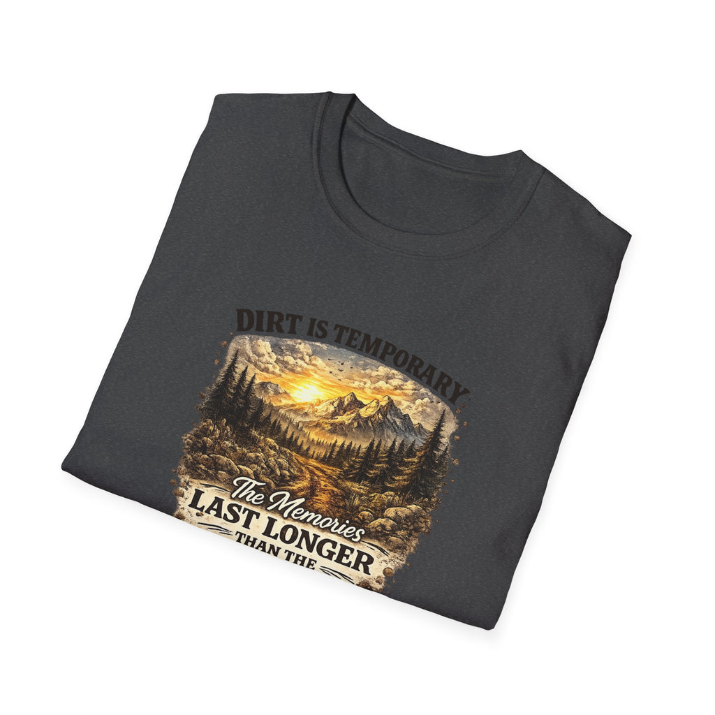 "Dirt Is Temporary, The Memories Last Longer" Outdoor Adventure Tee — T-Shirt