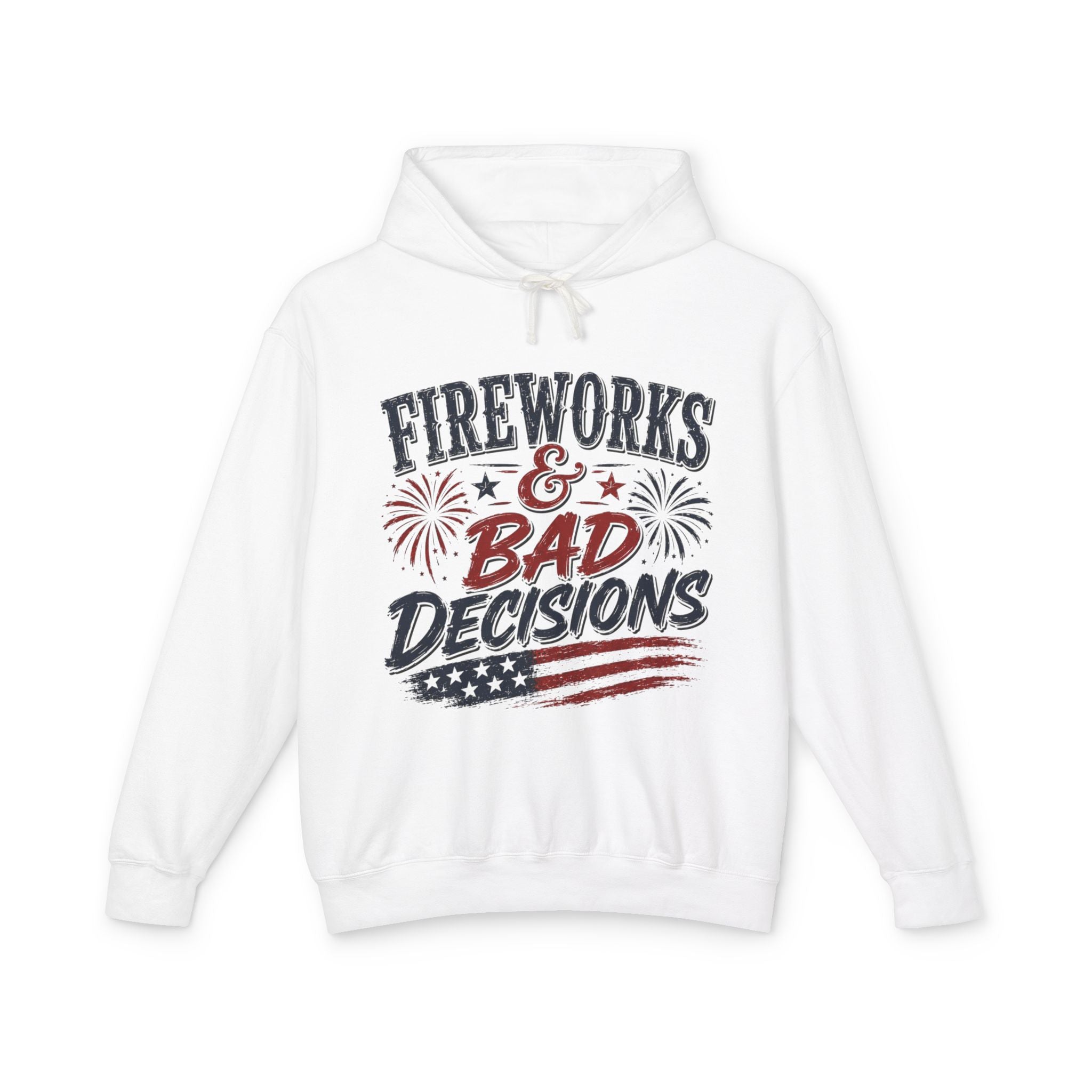 Fireworks & Bad Decisions Hooded Sweatshirt — Patriotic 4th of July Party Hooded Sweatshirt