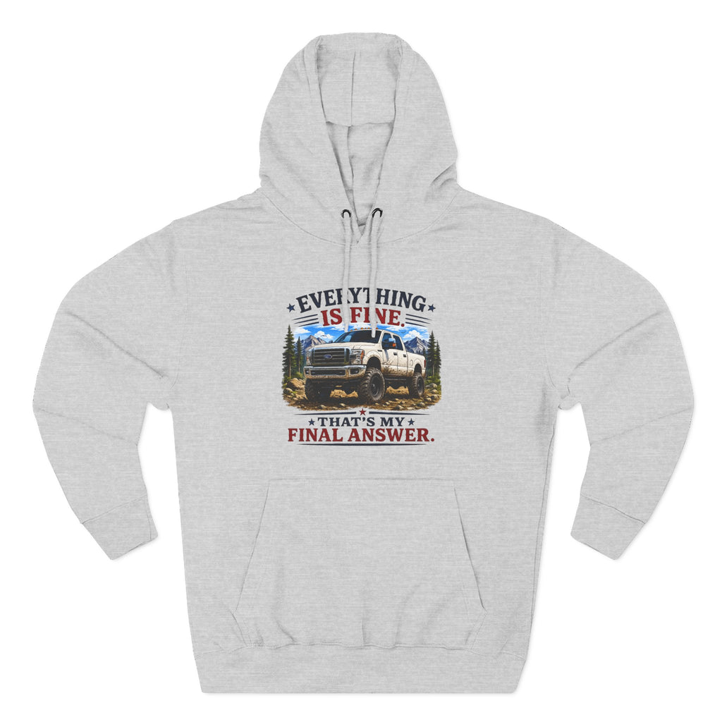 Everything Is Fine That's My Final Answer Truck Three-Panel Fleece Hoodie
