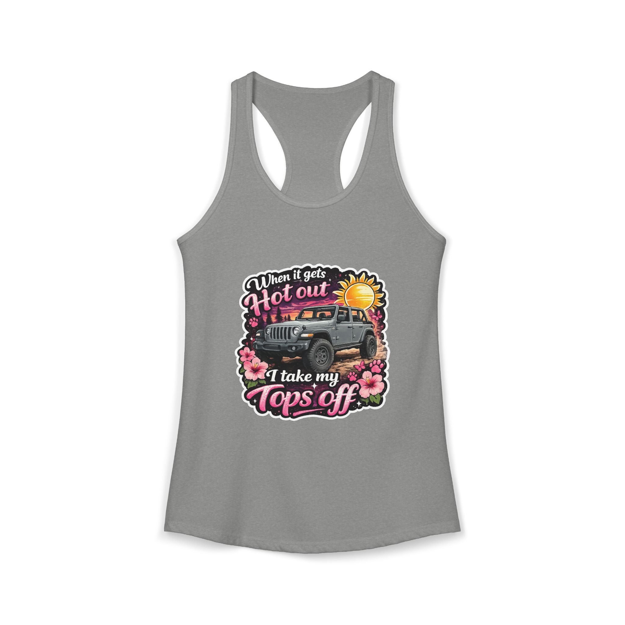 When It Gets Hot Out I Take My Tops Off Women's Ideal Racerback Tank