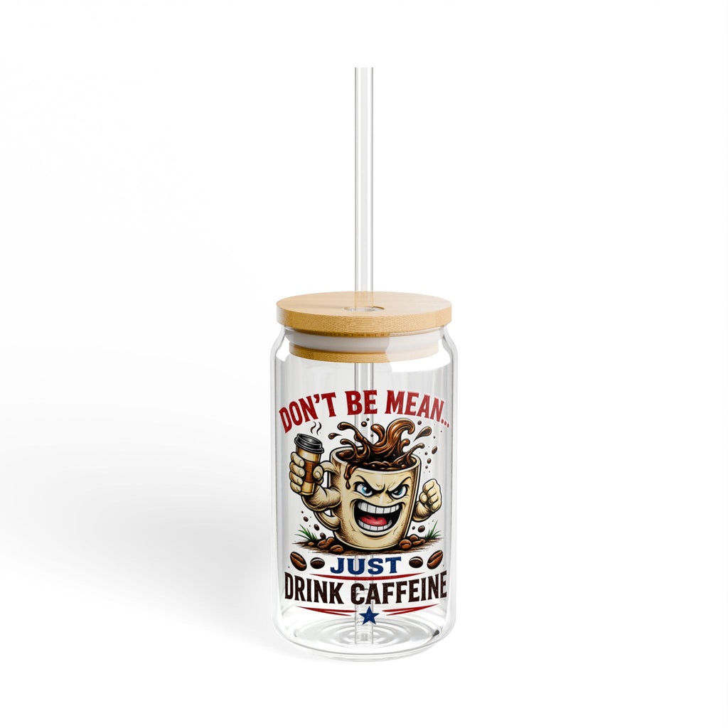 Don't Be Mean...Just Drink Caffeine Glass Straw Cup, 16oz