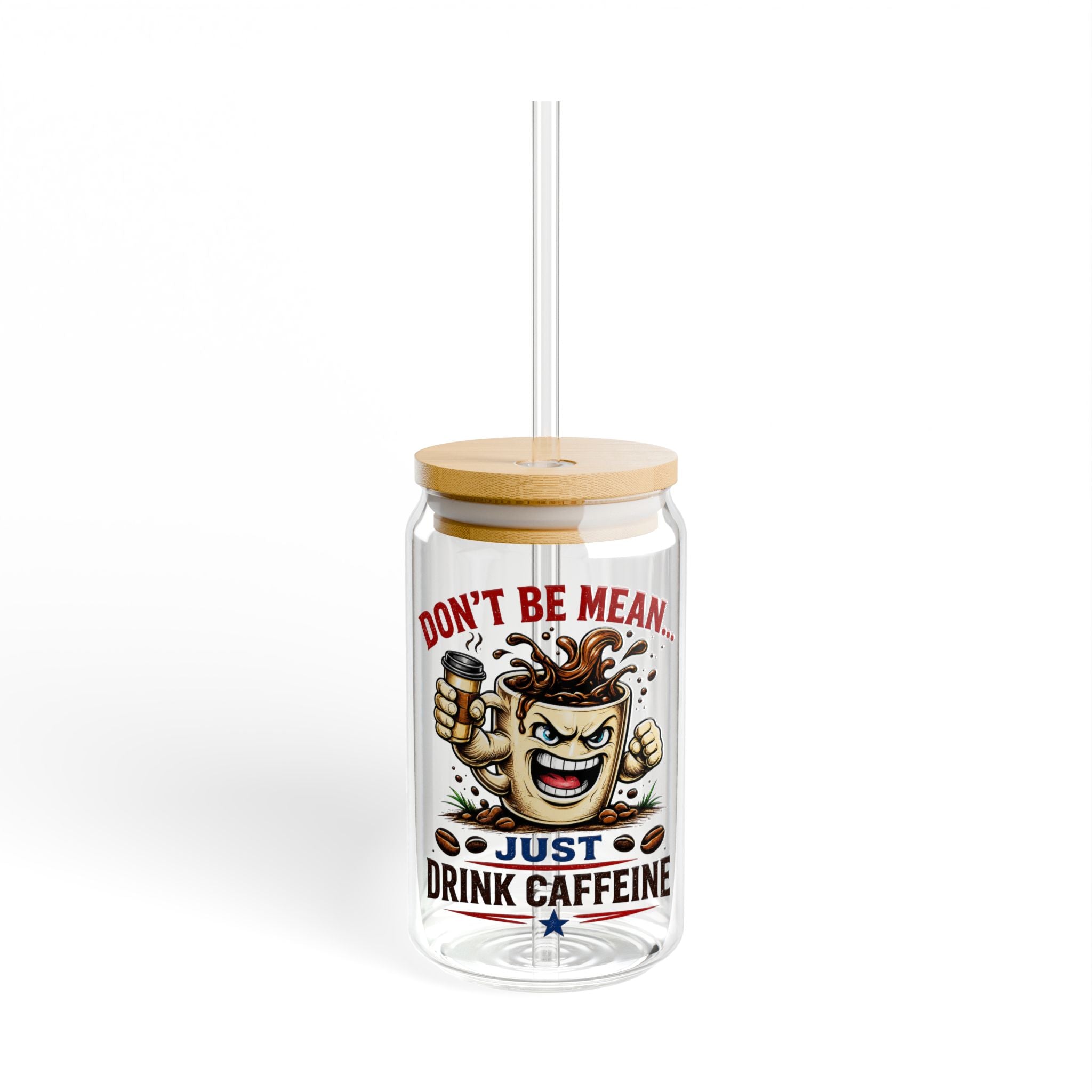 Don't Be Mean...Just Drink Caffeine Glass Straw Cup, 16oz