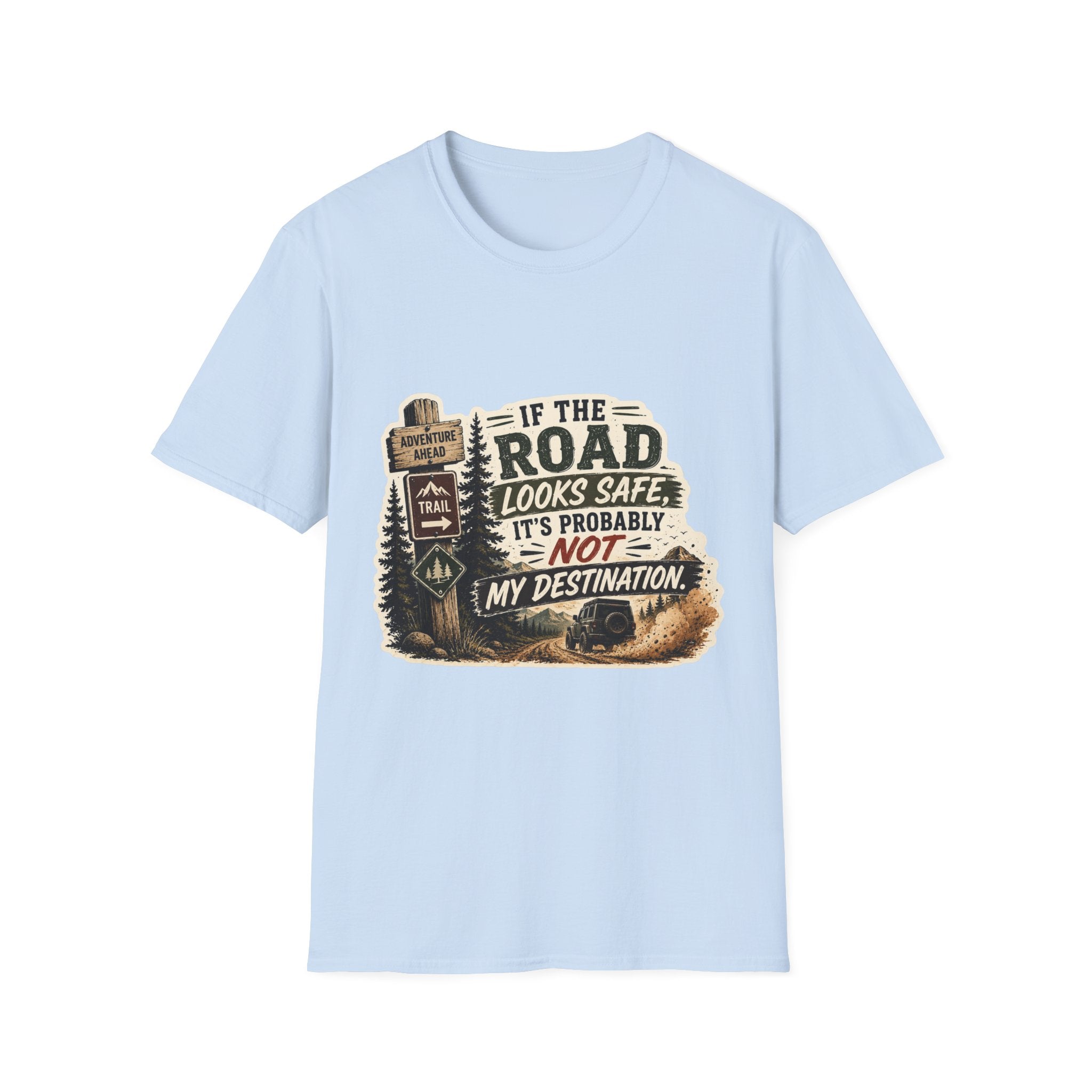 "If the road looks safe, it's probably not my destination" — Adventure Road T-Shirt