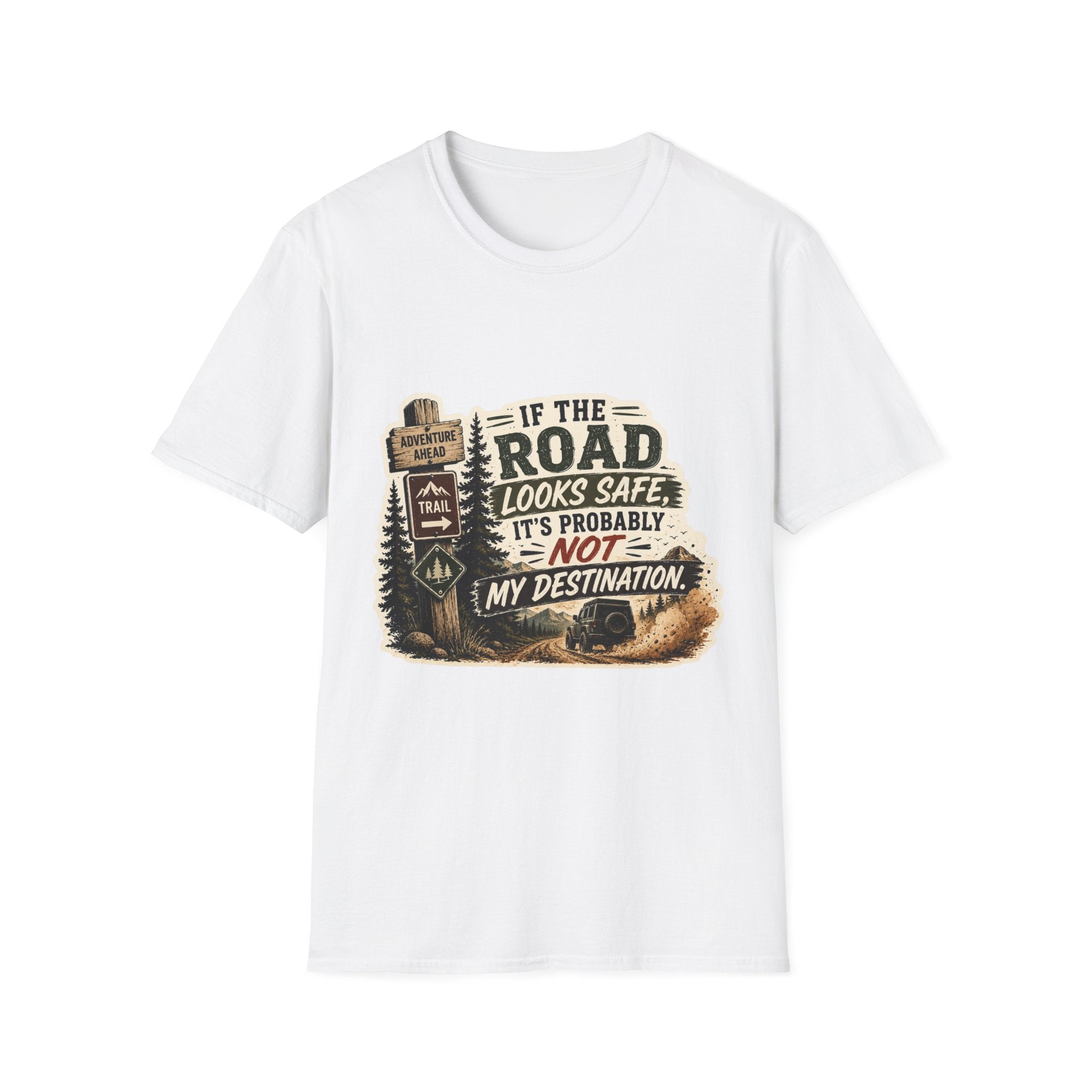 "If the road looks safe, it's probably not my destination" — Adventure Road T-Shirt