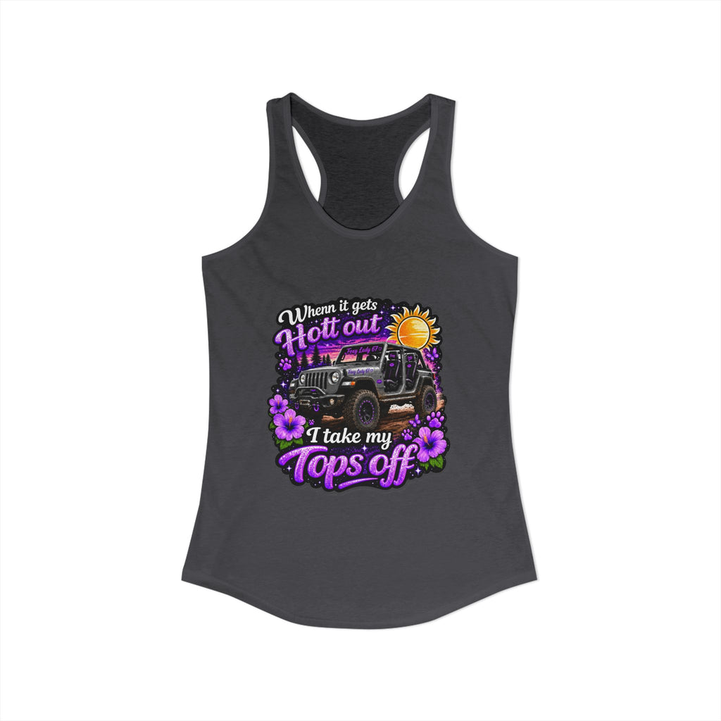 When It Gets Hot Out I Take My Tops Off - Jeep - Women's Ideal Racerback Tank