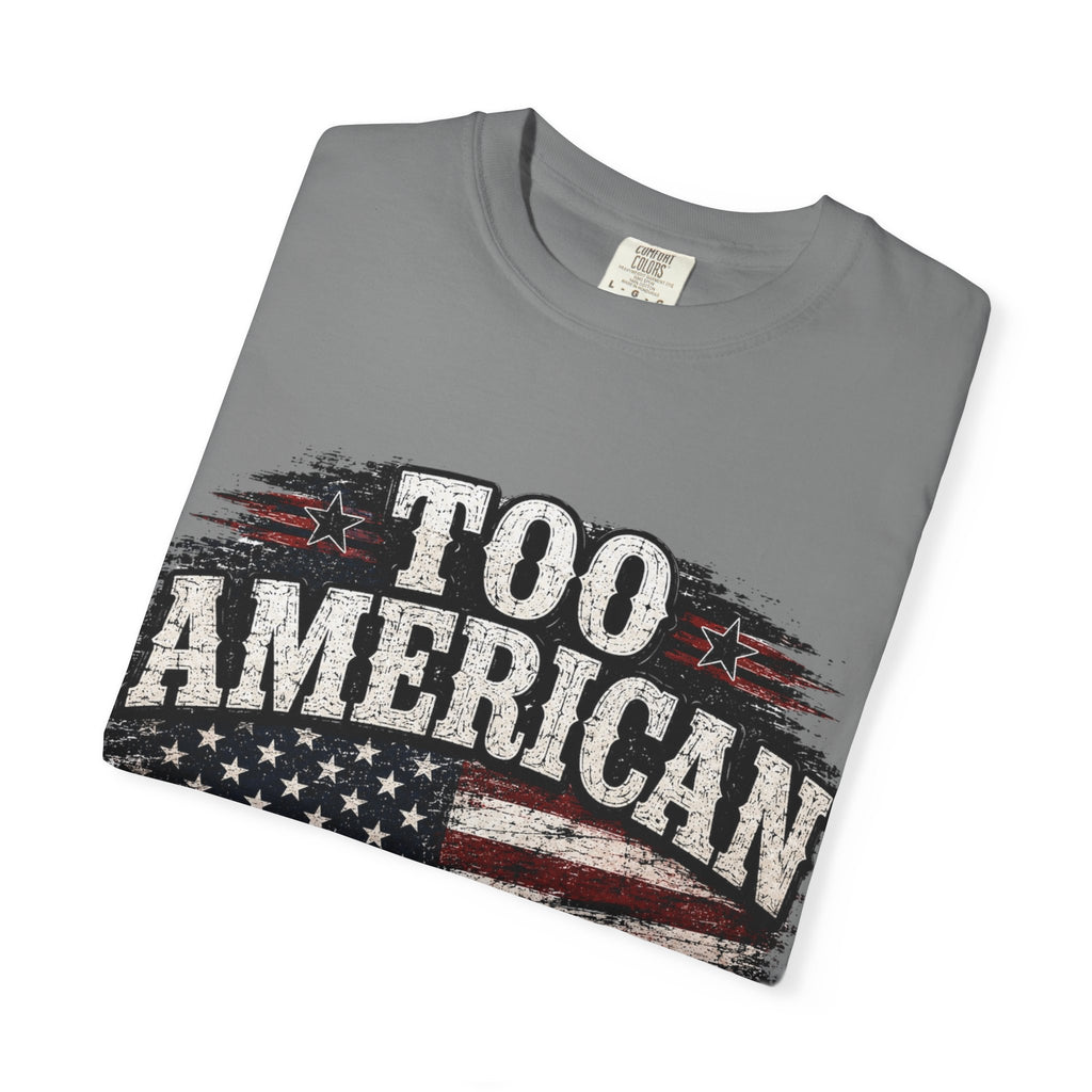 Too American to Care T-Shirt — Distressed Flag Patriotic Tee