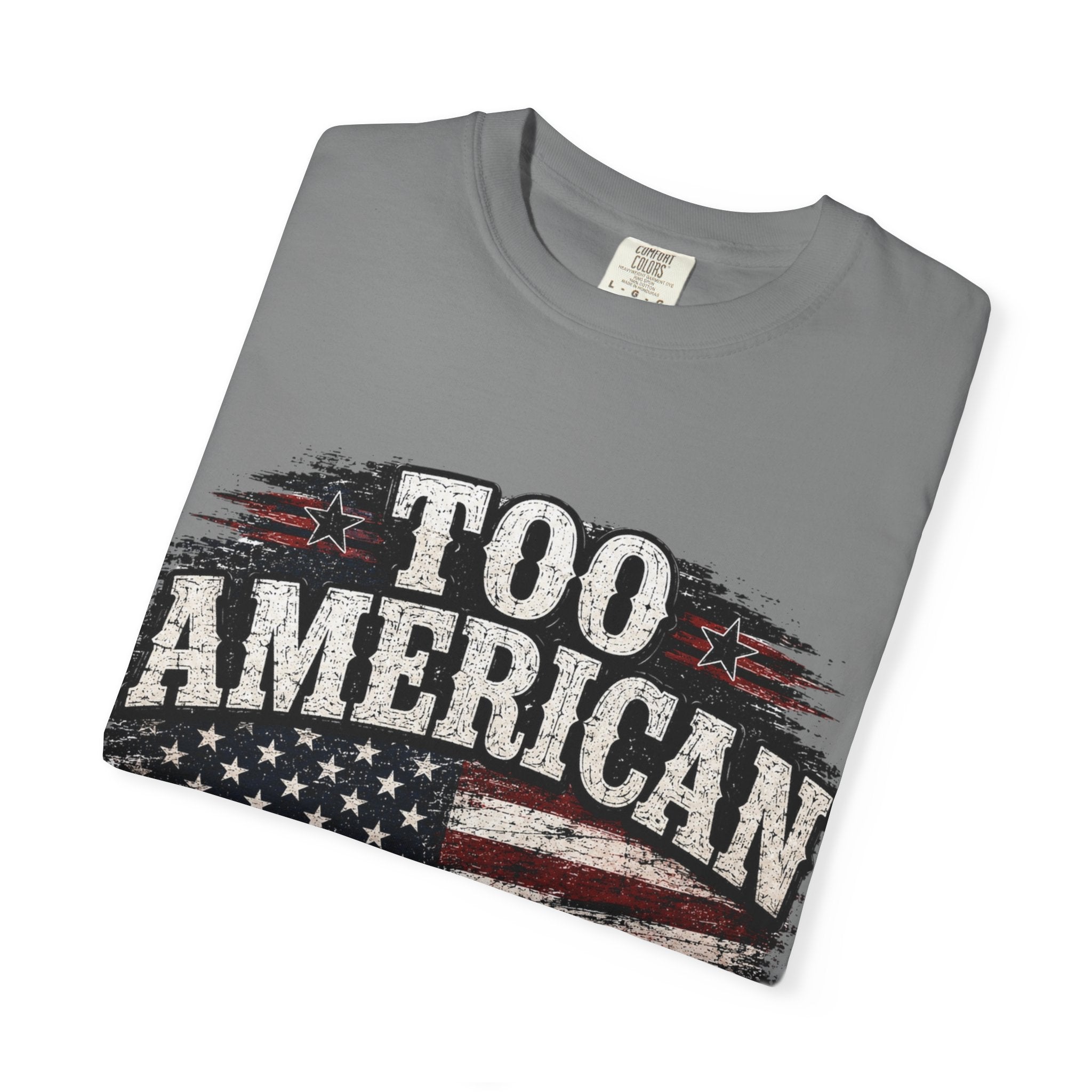 Too American to Care T-Shirt — Distressed Flag Patriotic Tee