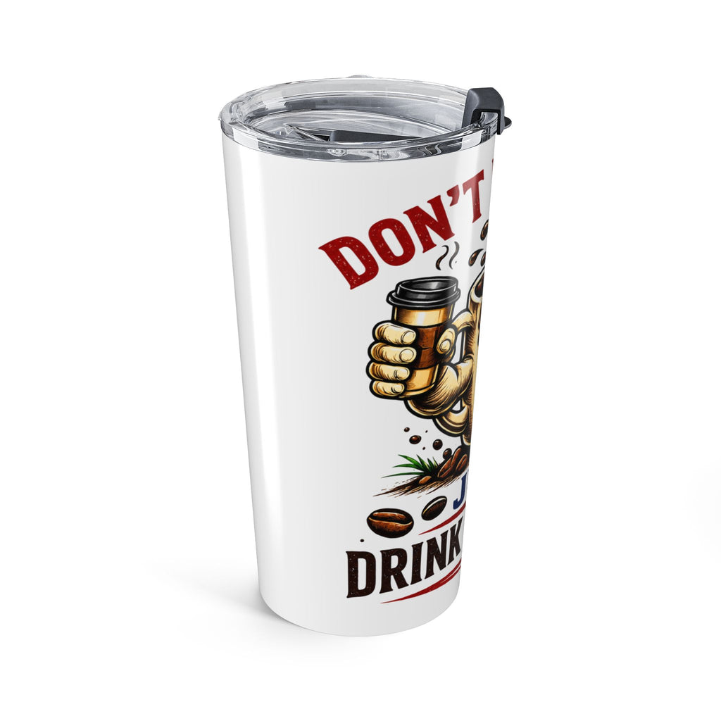 Don't Be Mean...Just Drink Caffeine Tumbler 20oz