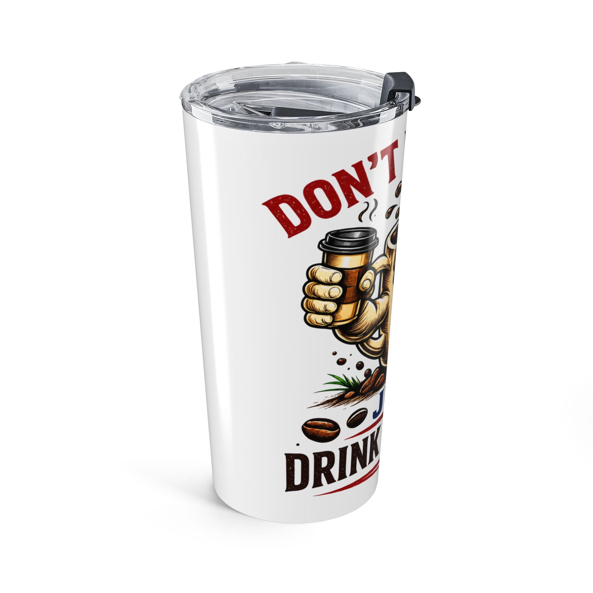 Don't Be Mean...Just Drink Caffeine Tumbler 20oz